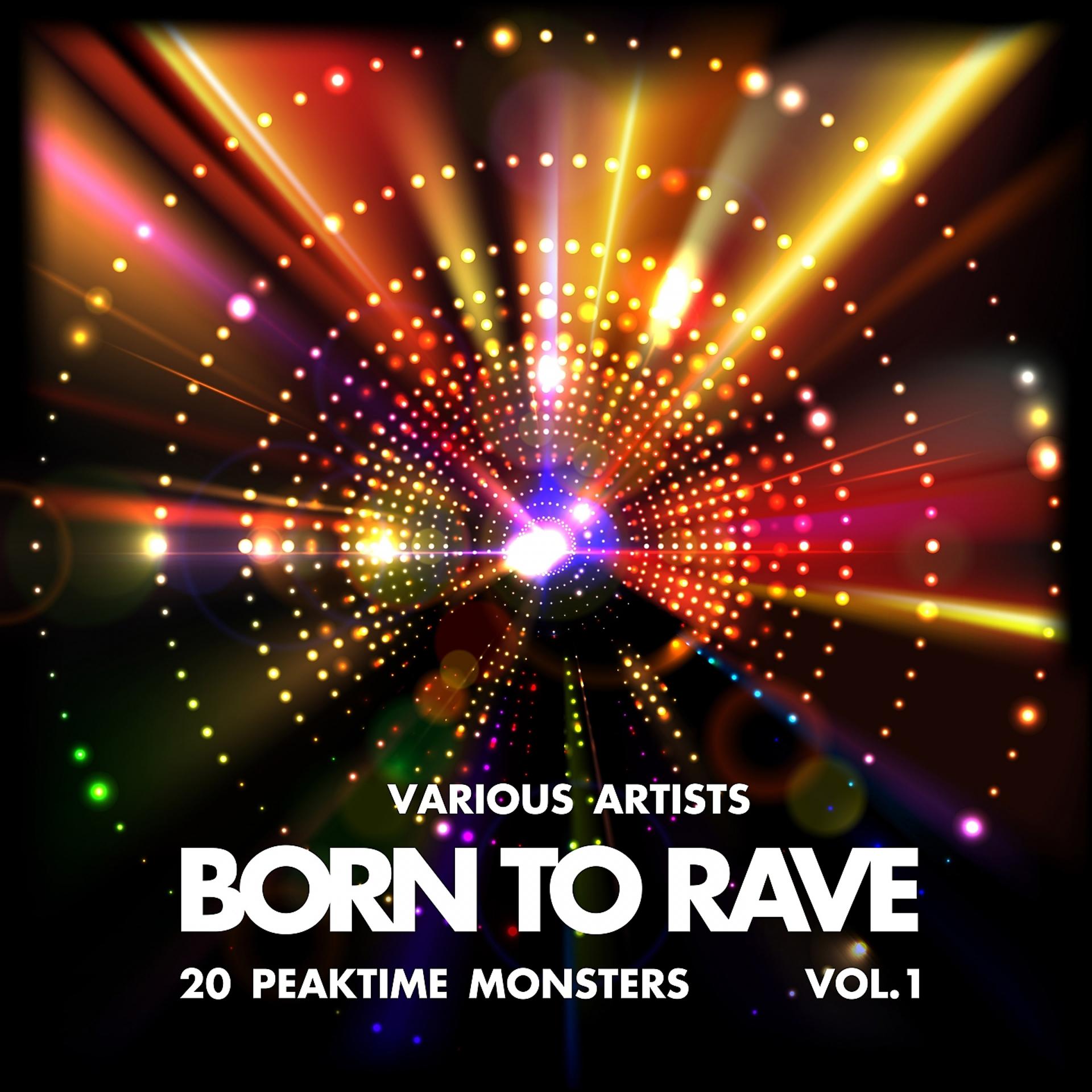 Постер альбома Born to Rave (20 Peaktime Monsters), Vol. 1