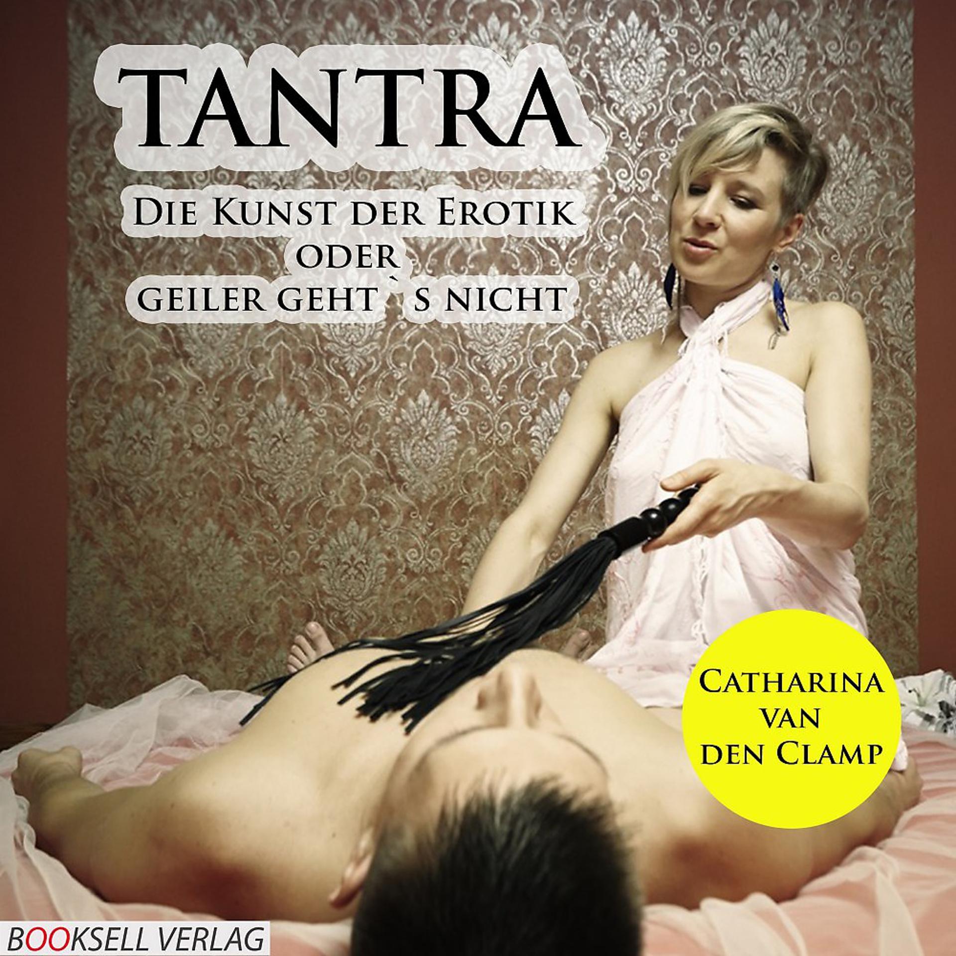 Постер альбома Tantra - Die Kunst der Erotik (Geiler geht's nicht)