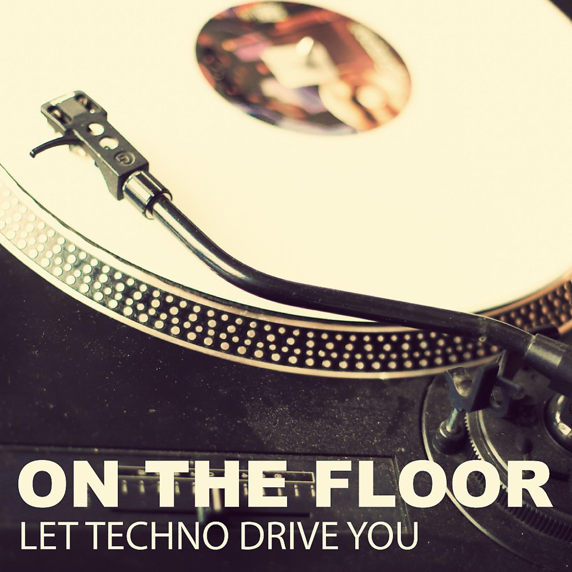 Постер альбома On the Floor - Let Techno Drive You