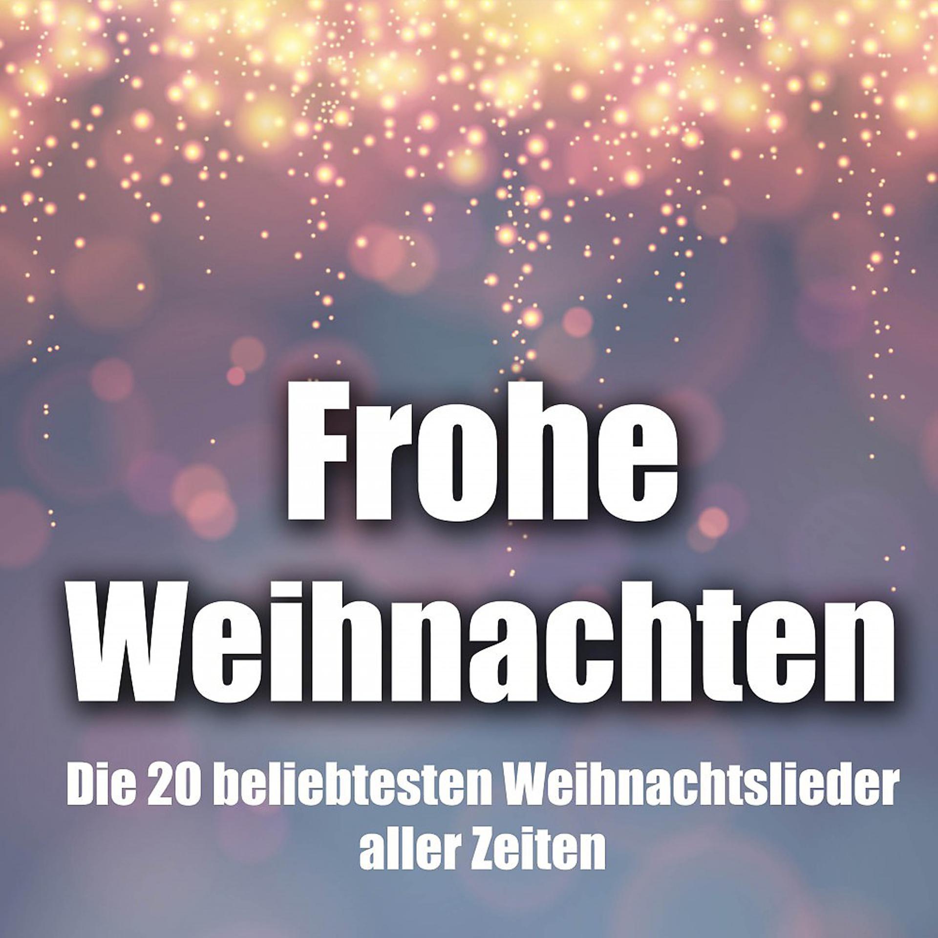 Постер альбома Frohe Weihnachten - Die 20 beliebtesten Weihnachtslieder aller Zeiten