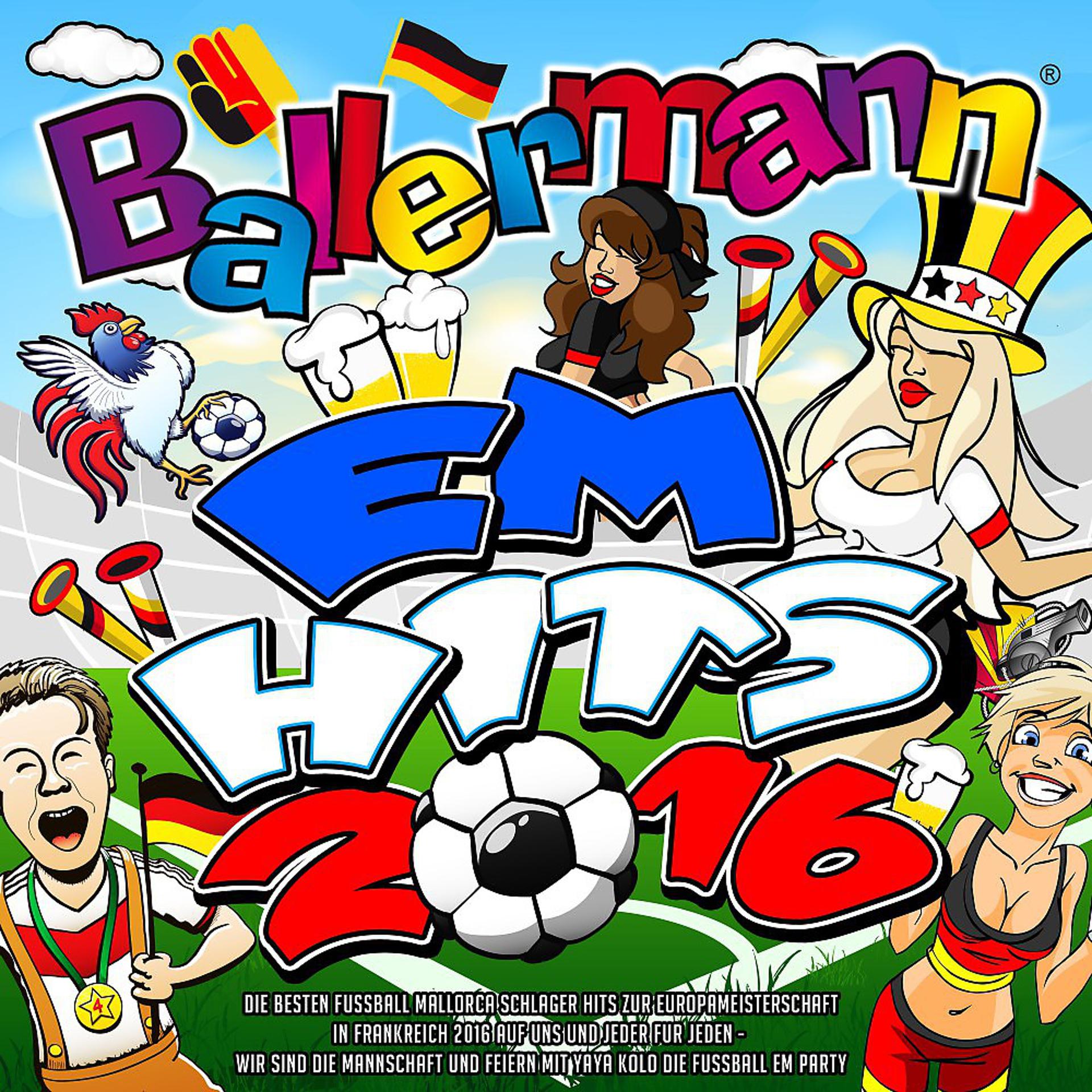 Постер альбома Ballermann EM Hits 2016 - Die besten Mallorca Schlager Hits zur Europameisterschaft in Frankreich 2016 (Auf uns und jeder für jeden – Wir sind die Mannschaft und feiern mit Yaya Kolo die Fussball EM Party)