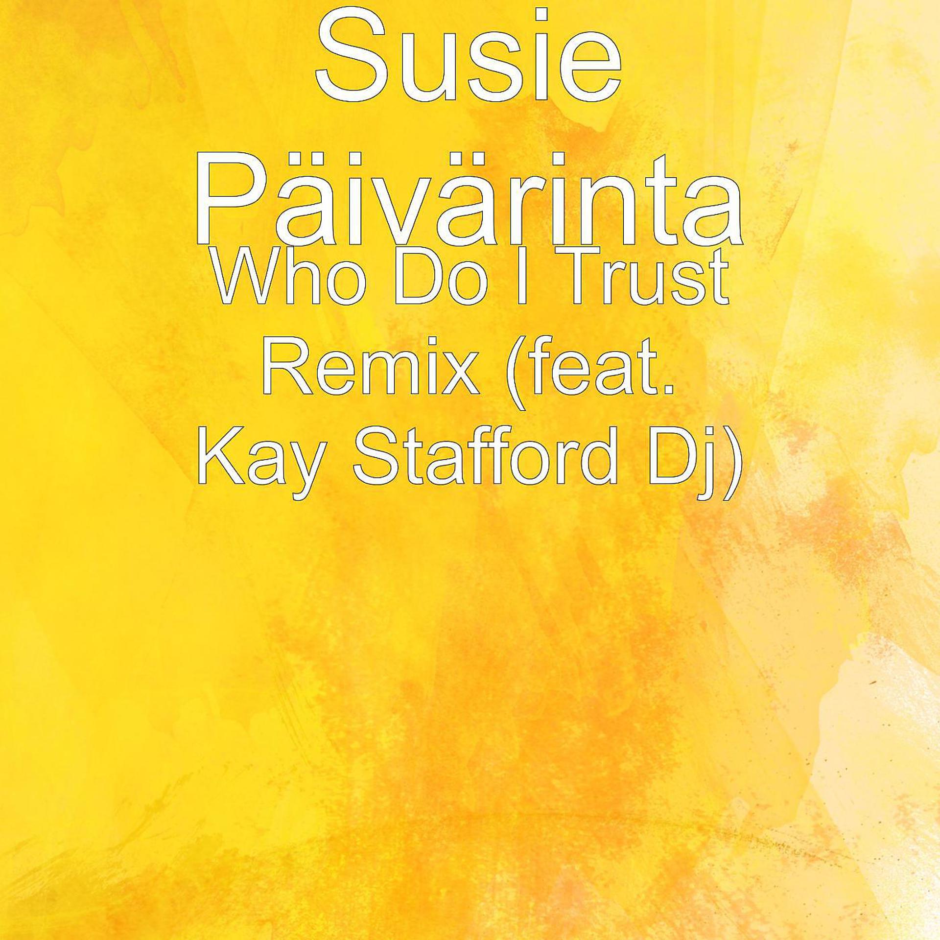 Постер альбома Who Do I Trust (Remix) [feat. Kay Stafford DJ]