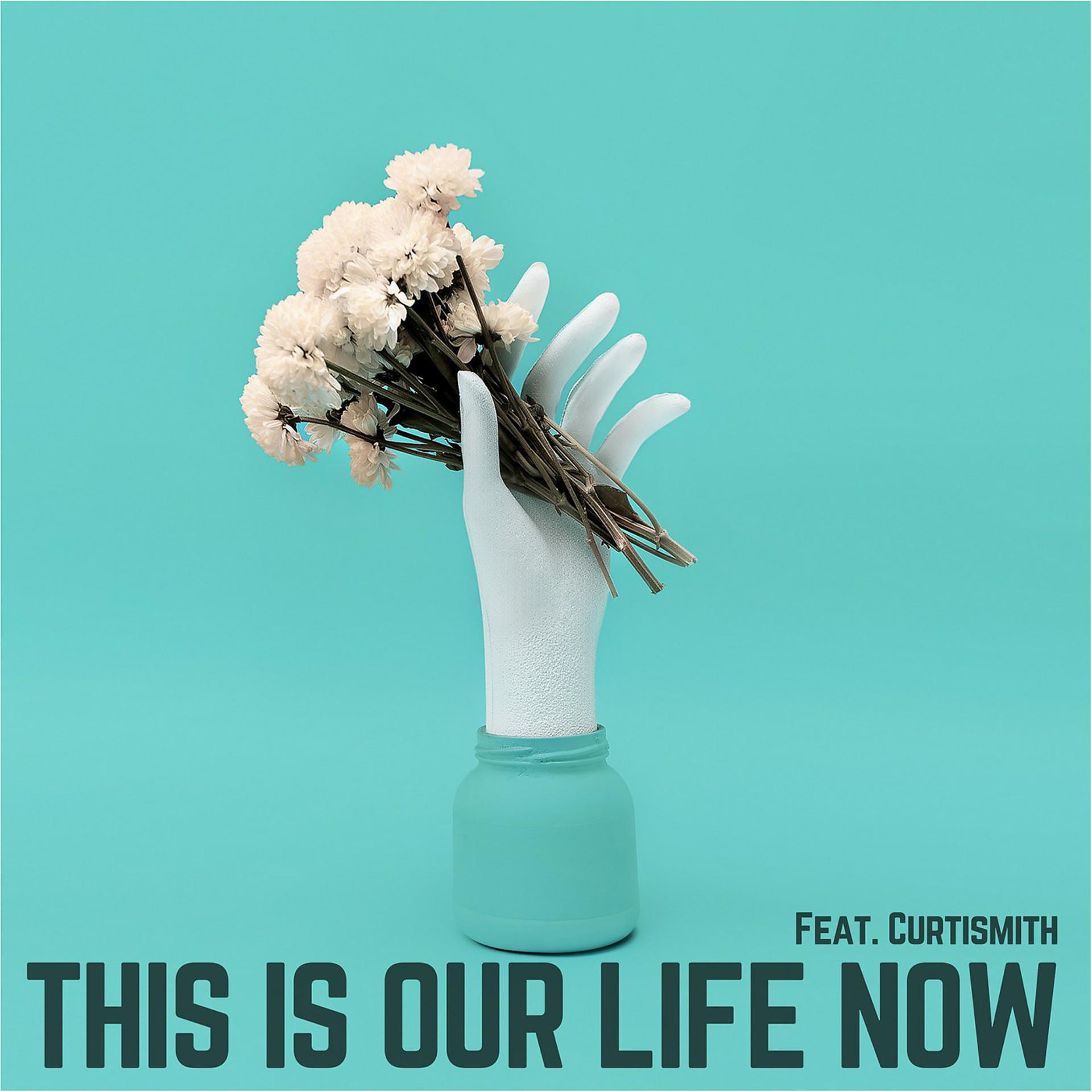 Постер альбома This Is Our Life Now (feat. Curtismith)