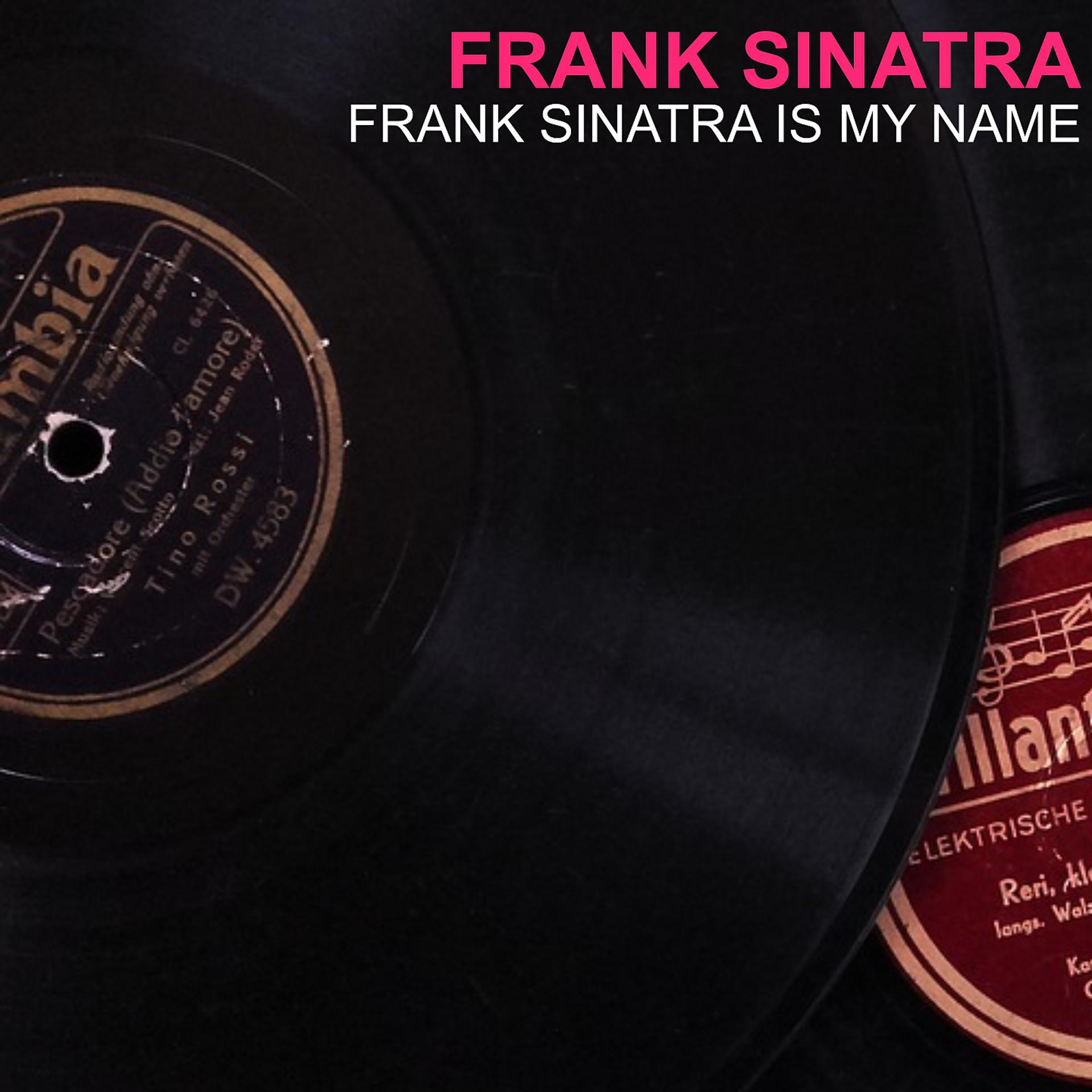 Постер альбома Frank Sinatra Is My Name