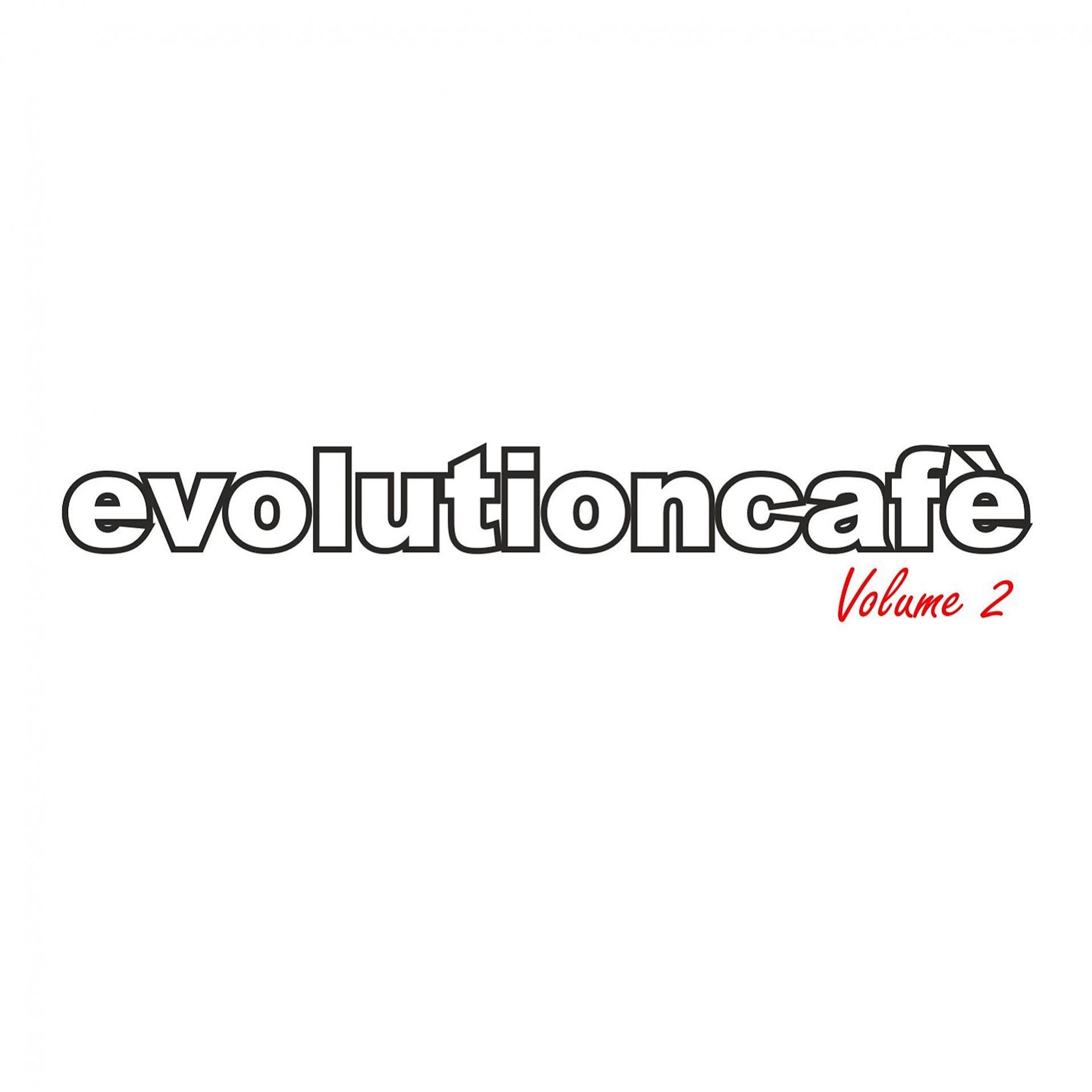 Постер альбома EVOLUTION CAFE' VOLUME 2