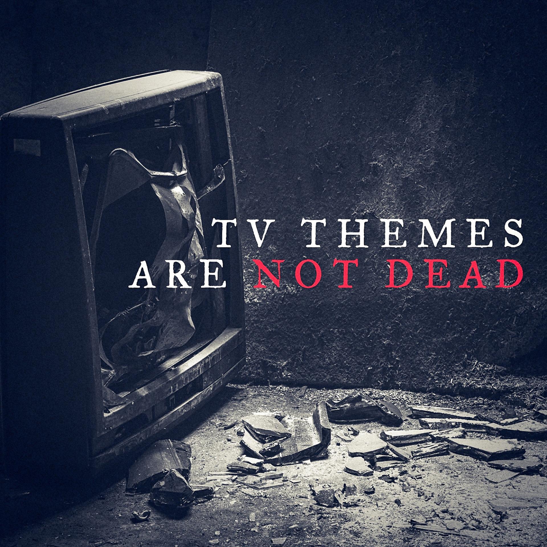 Постер альбома TV Themes Are Not Dead