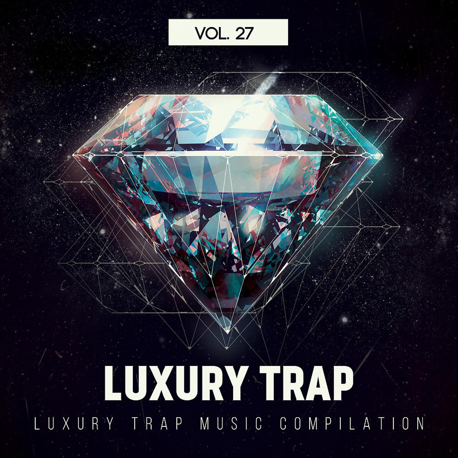 Постер альбома Luxury Trap, Vol. 27 (New Trap 2017)