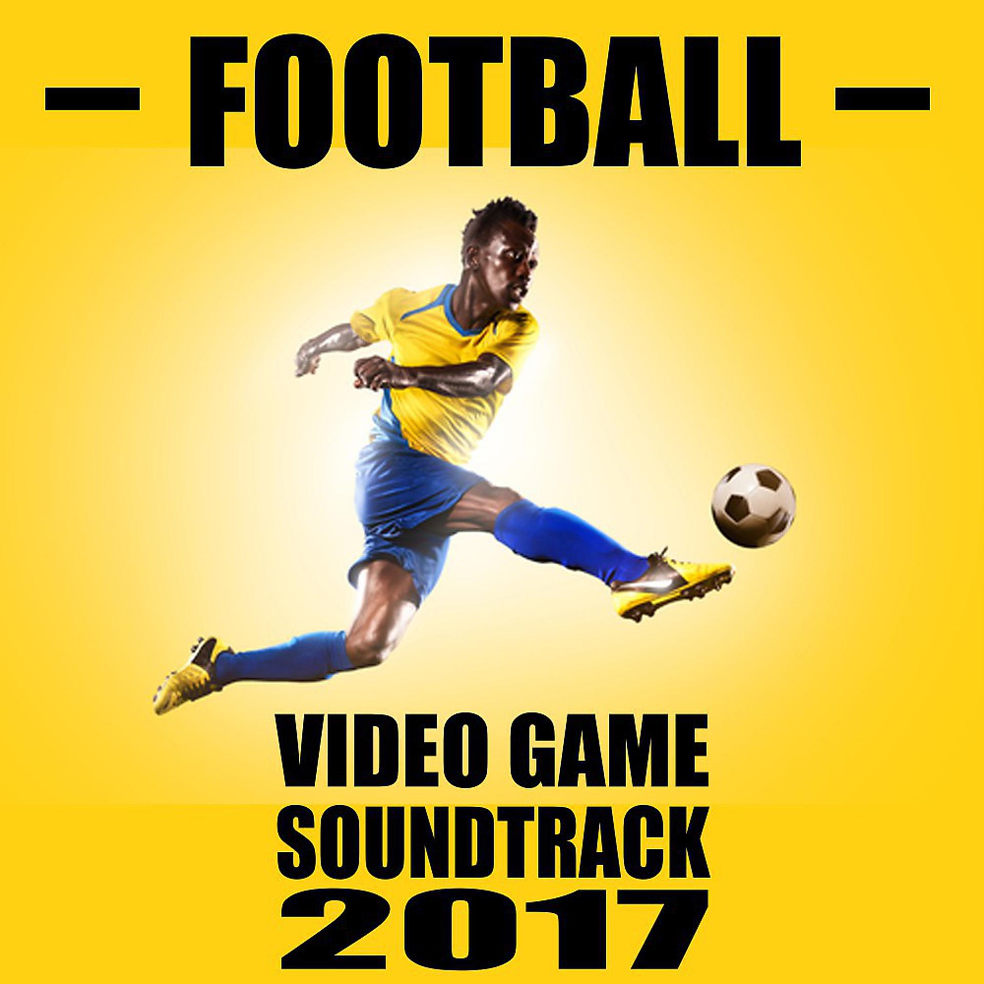 Постер альбома Football Video Game Soundtrack 2017