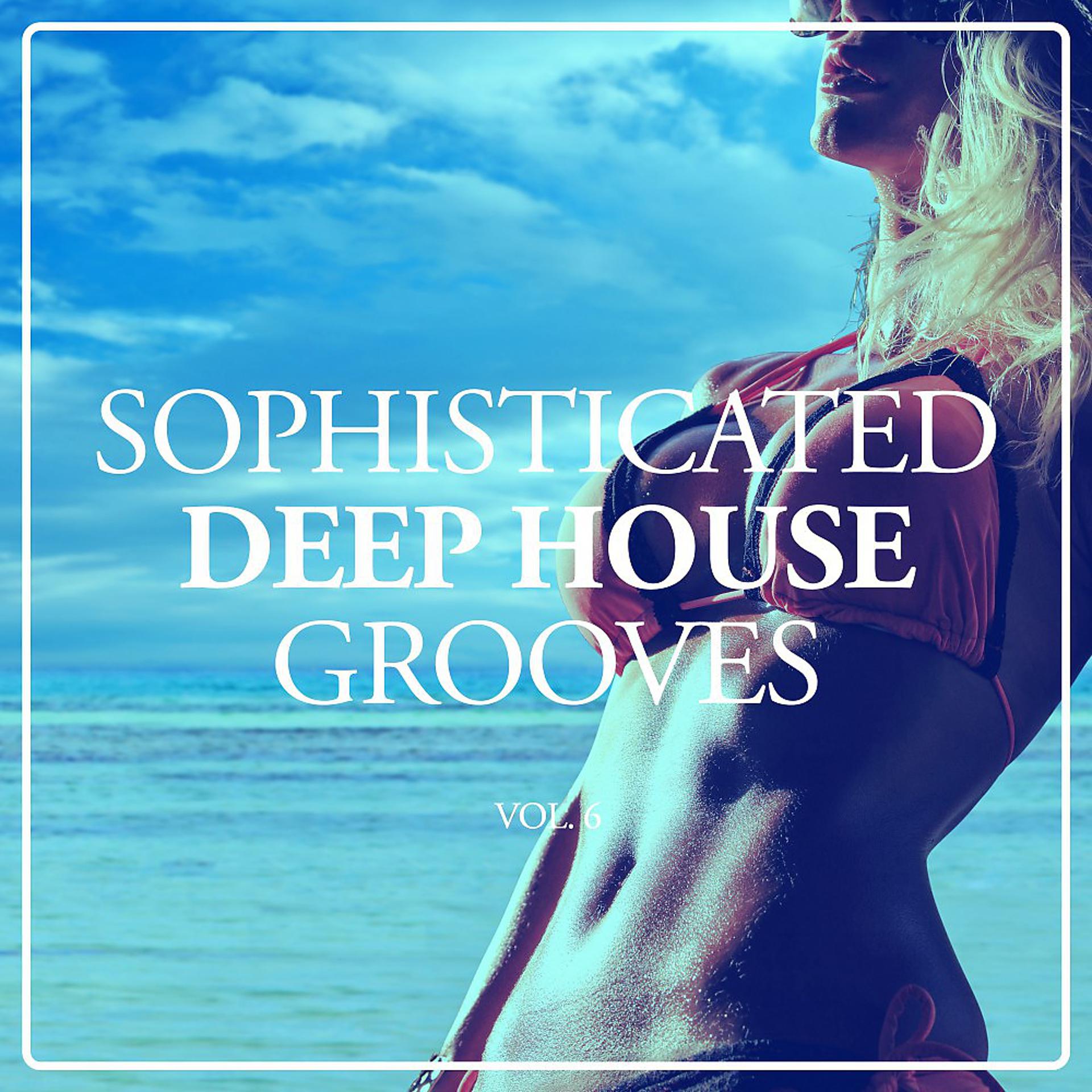 Постер альбома Sophisticated Deep House Grooves, Vol. 6