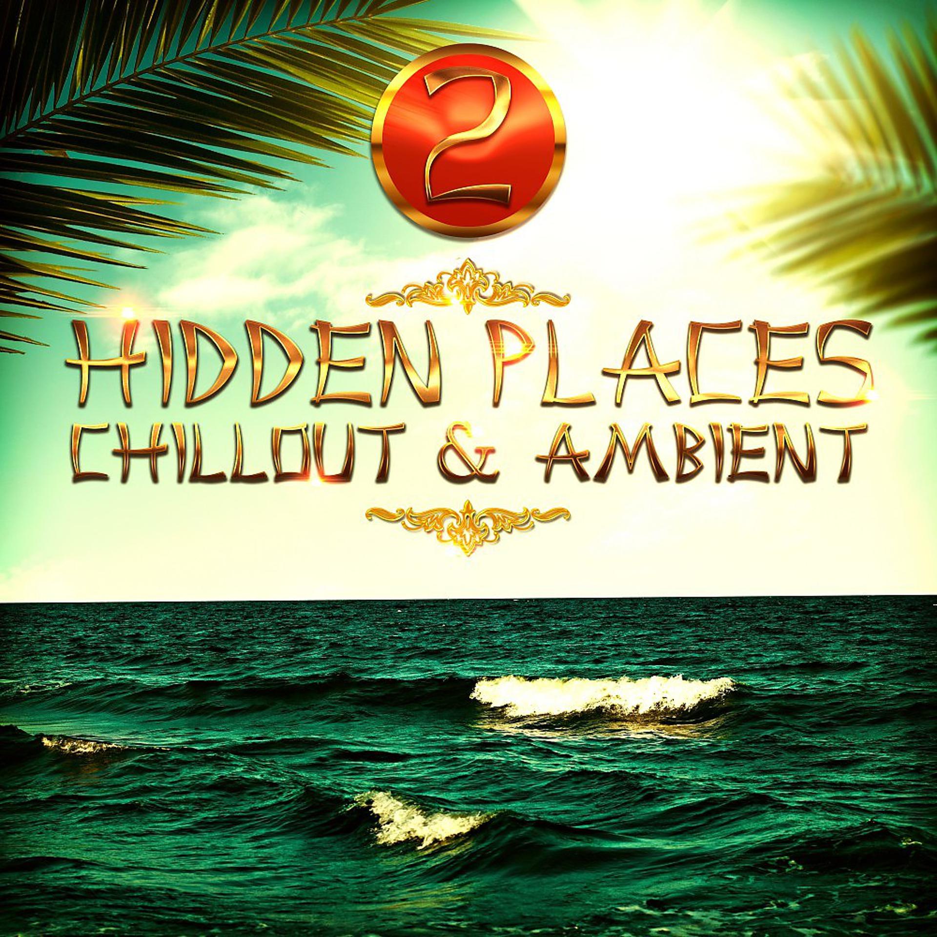 Постер альбома Hidden Places: Chillout & Ambient 2