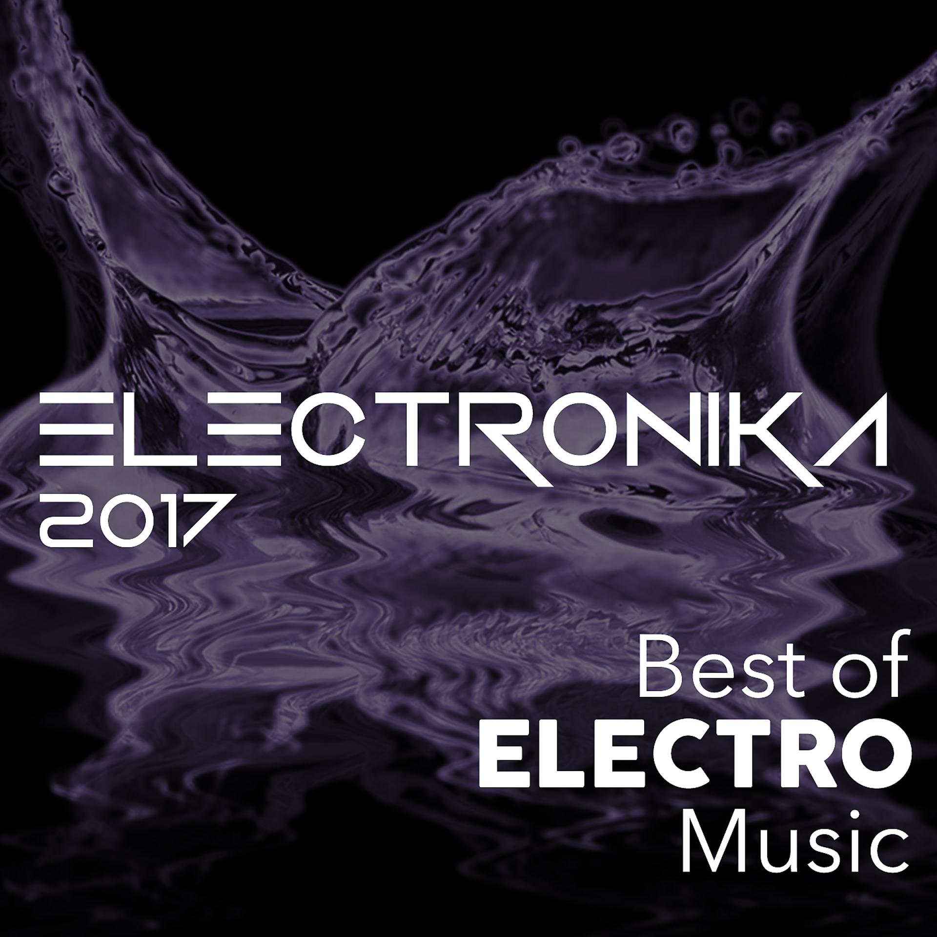 Постер альбома Electronika 2017 - Best of Electro Music