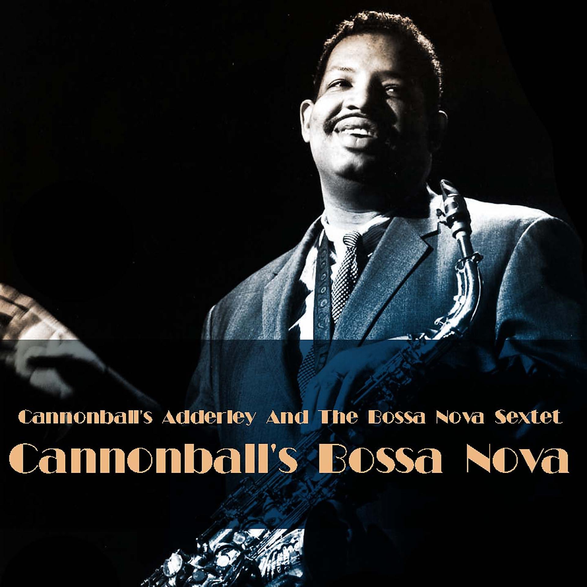 Постер альбома Cannonball's Adderley And The bossa Nova Sextet: Cannonball's Bossa Nova