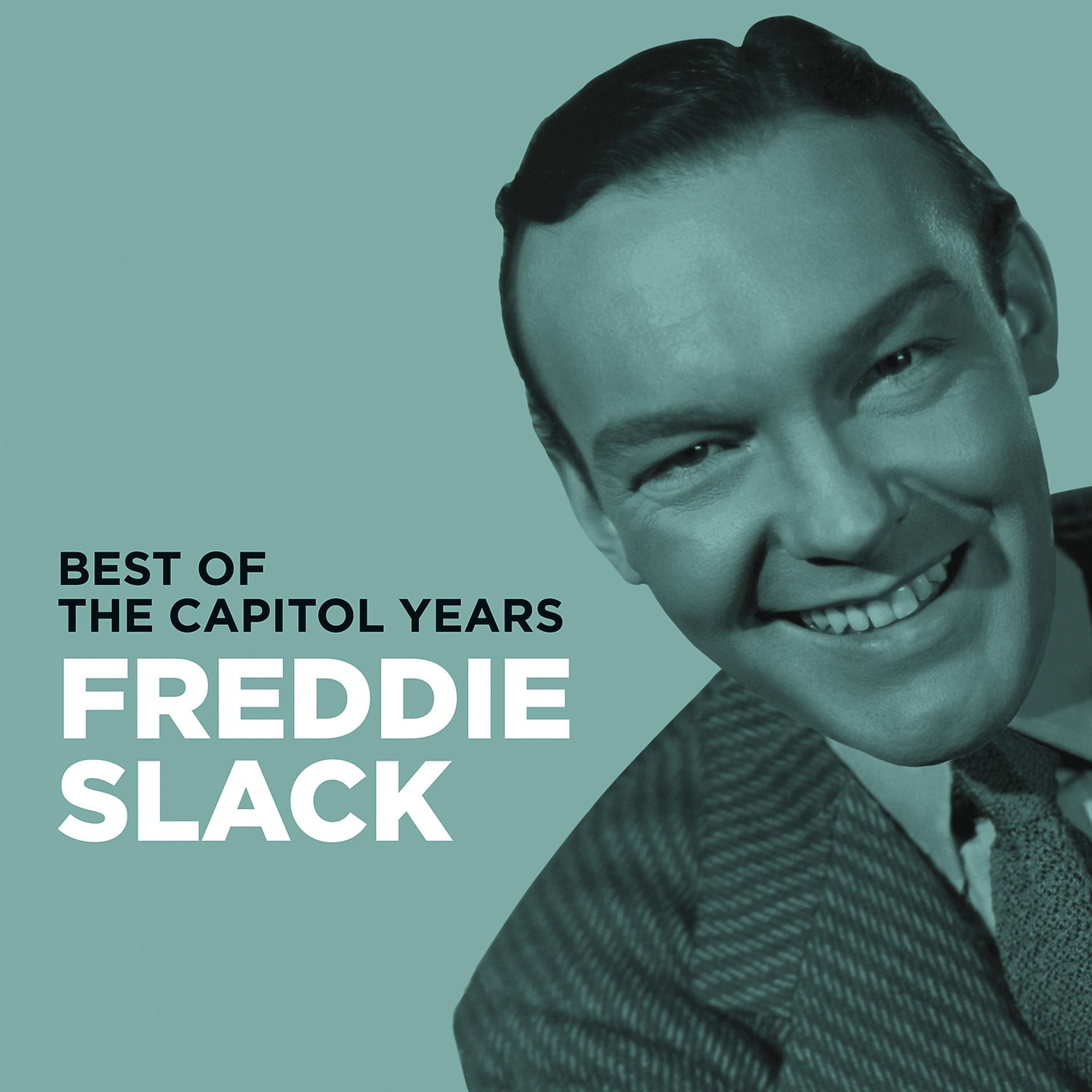 Постер альбома Freddie Slack - Best Of The Capitol Years
