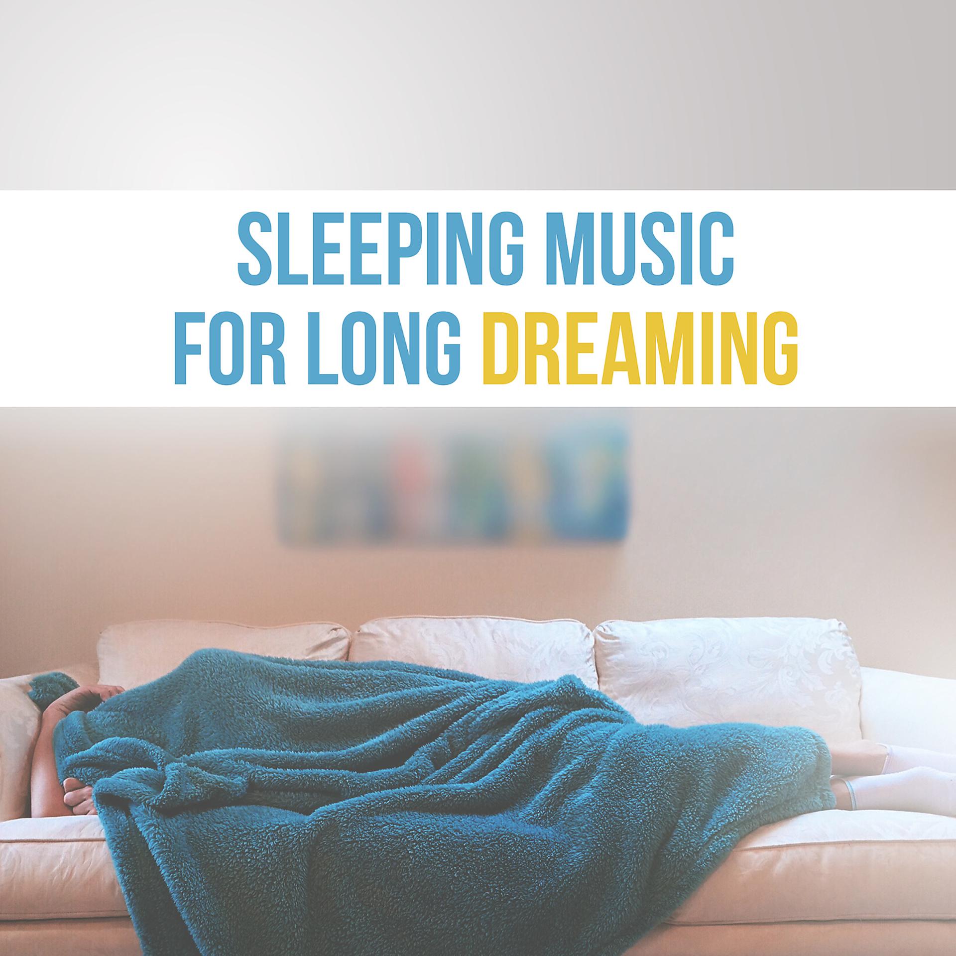 Постер альбома Sleeping Music for Long Dreaming – Music to Calm Down, Sleep All Night, Beautiful Dreams, New Age Sleep Music