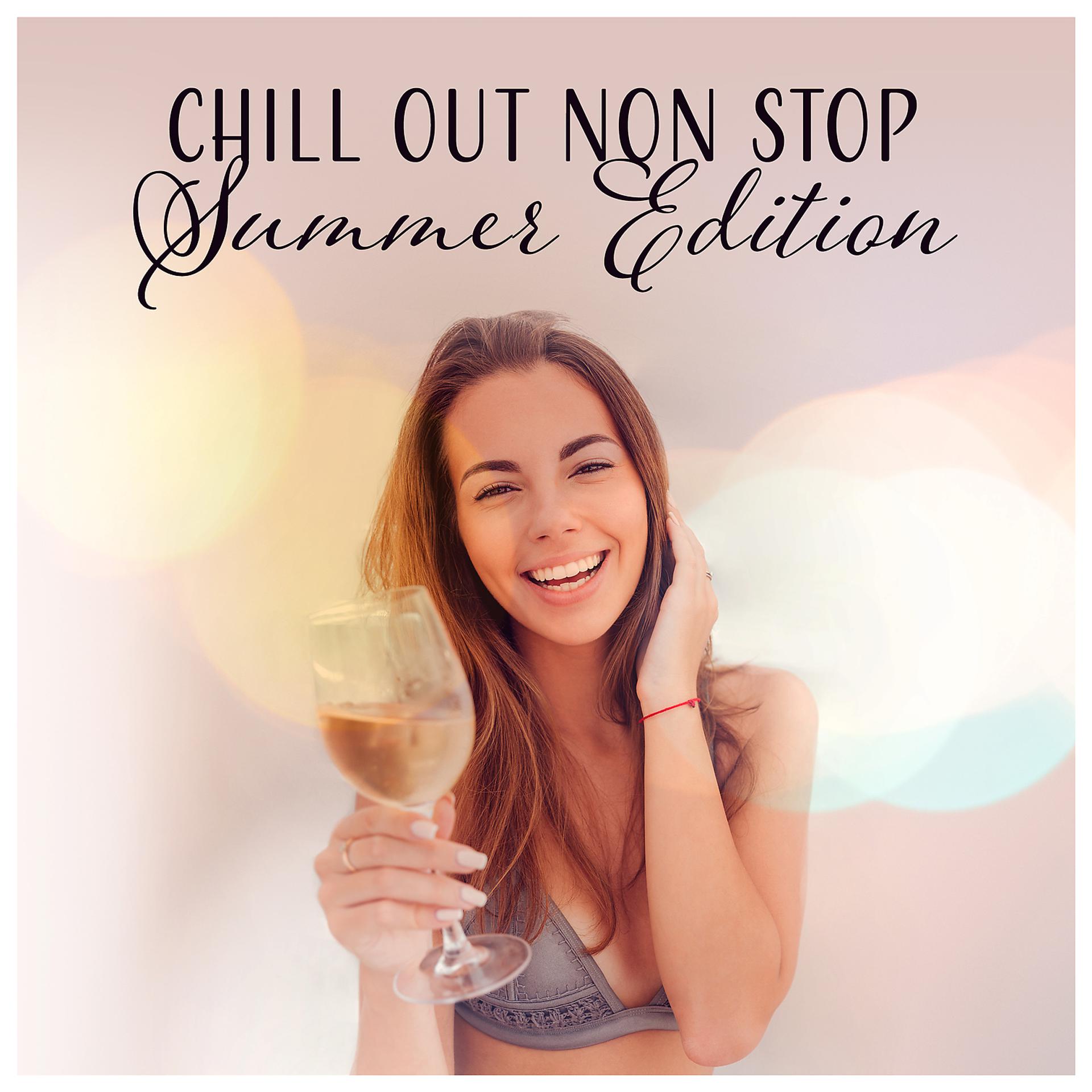 Постер альбома Chill Out Non Stop: Summer Edition - Moment of Life, Deep Vibes, Tropical Sounds, Sunrise Feeling