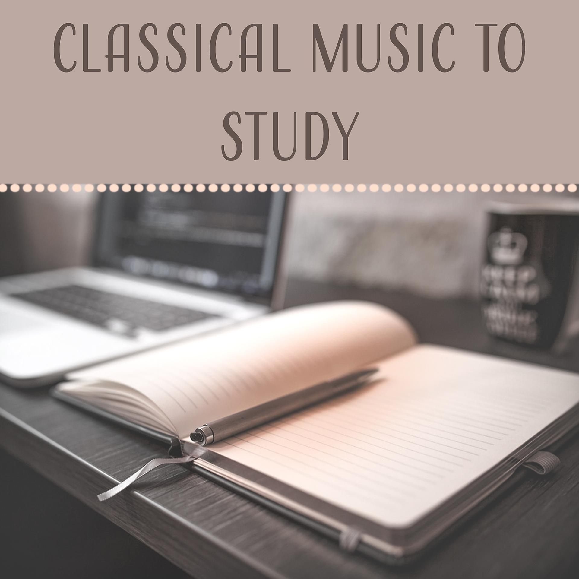 Постер альбома Classical Music to Study: Increase Brain Power & Learning Skills, Concentration Music to Train Your Brain & Focus on Study