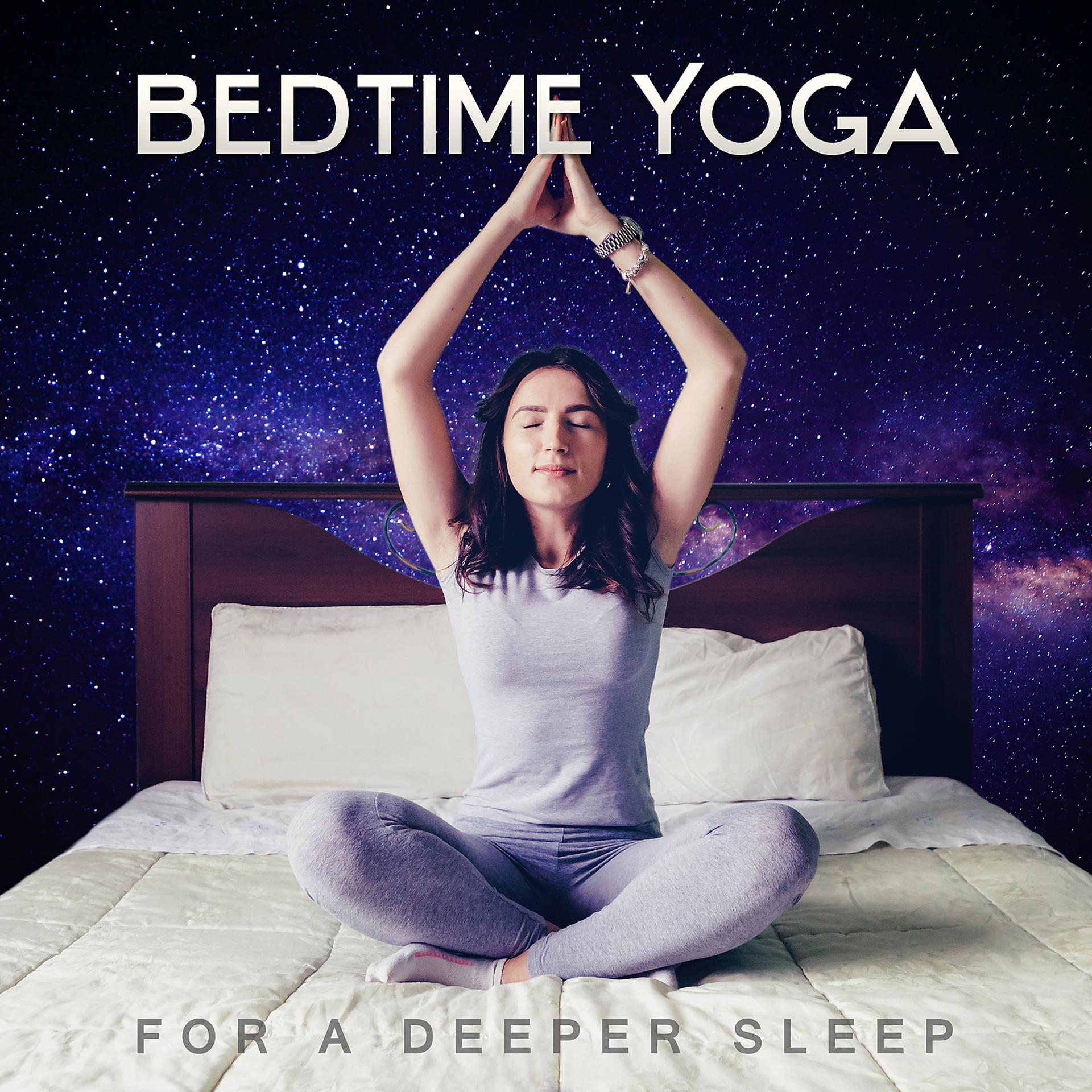 Постер альбома Bedtime Yoga – For a Deeper Sleep, Relax at the End of the Day, Zen Yoga Classes & Deep Meditation, Exercises to Help You Fall Asleep