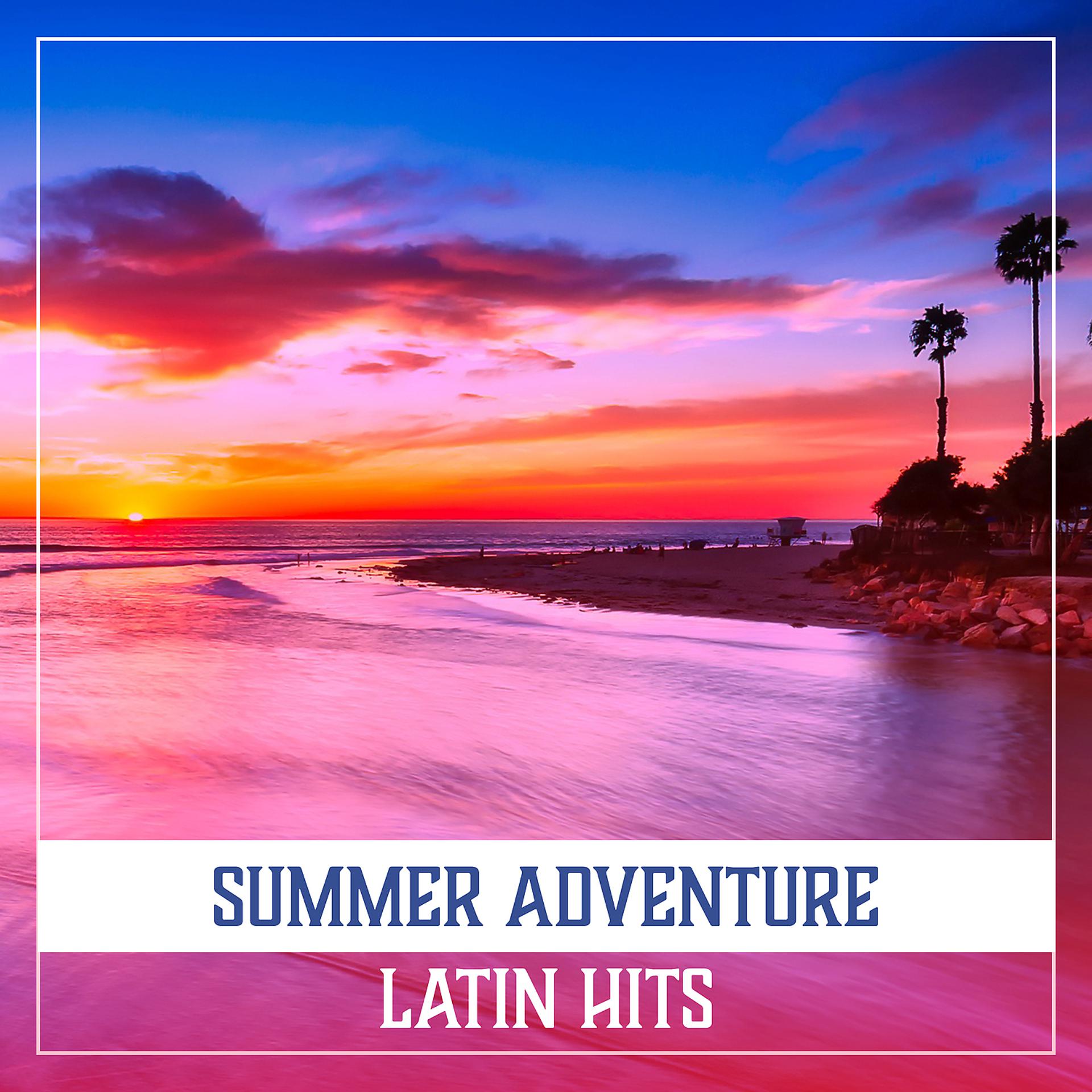 Постер альбома Summer Adventure: Latin Hits, Party All Night Long, Joyful Dance, Cocktails with Umbrellas, Hot Atmosphere
