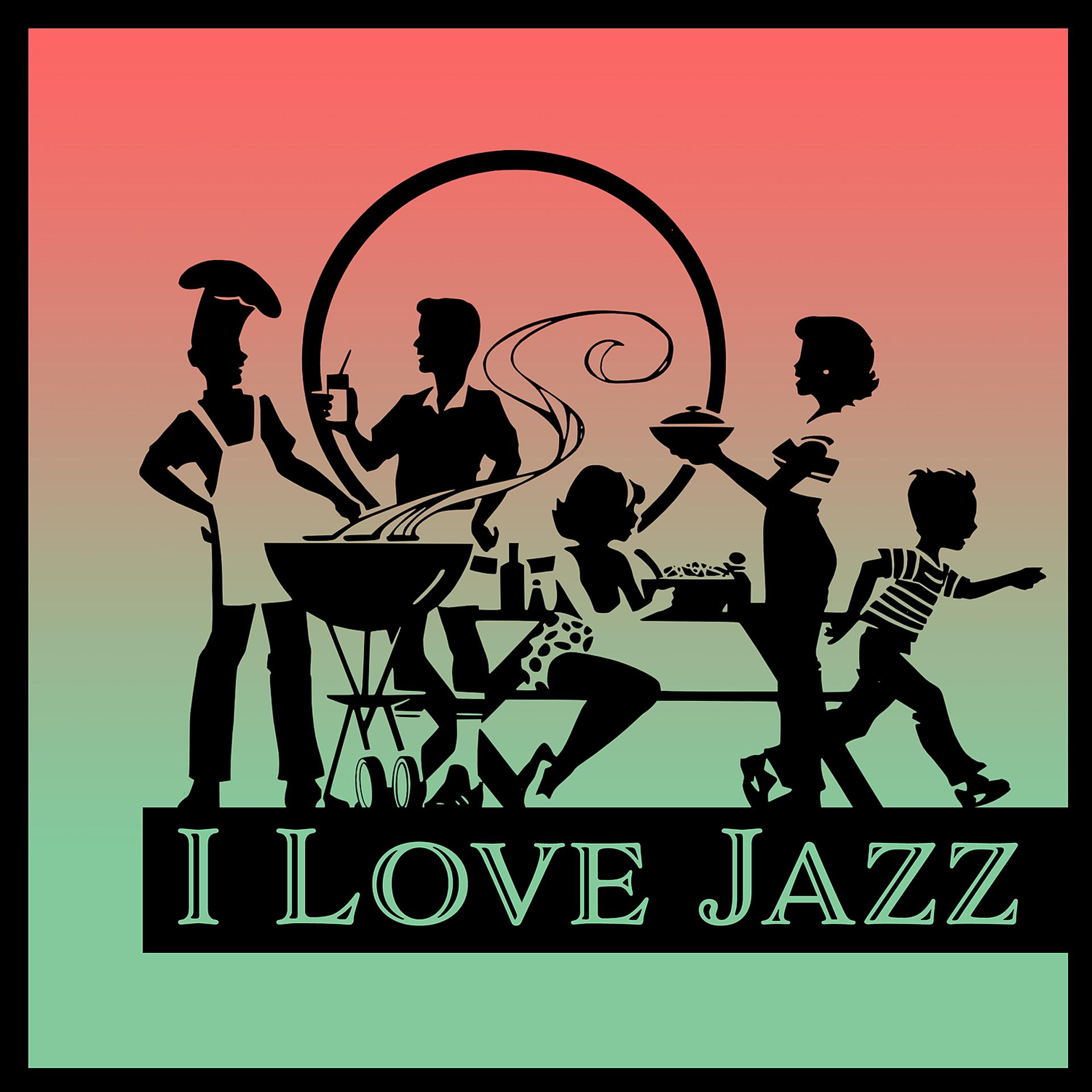 Постер альбома I Love Jazz: Relaxation Mood, Fine Intimate Family Celebration, Easy Listening Background Music, Positive Emotions