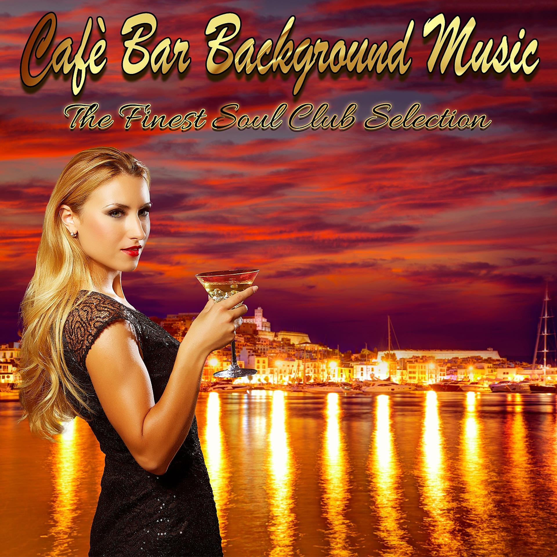 Постер альбома Cafè Bar Background Music: The Finest Soul Club Selection