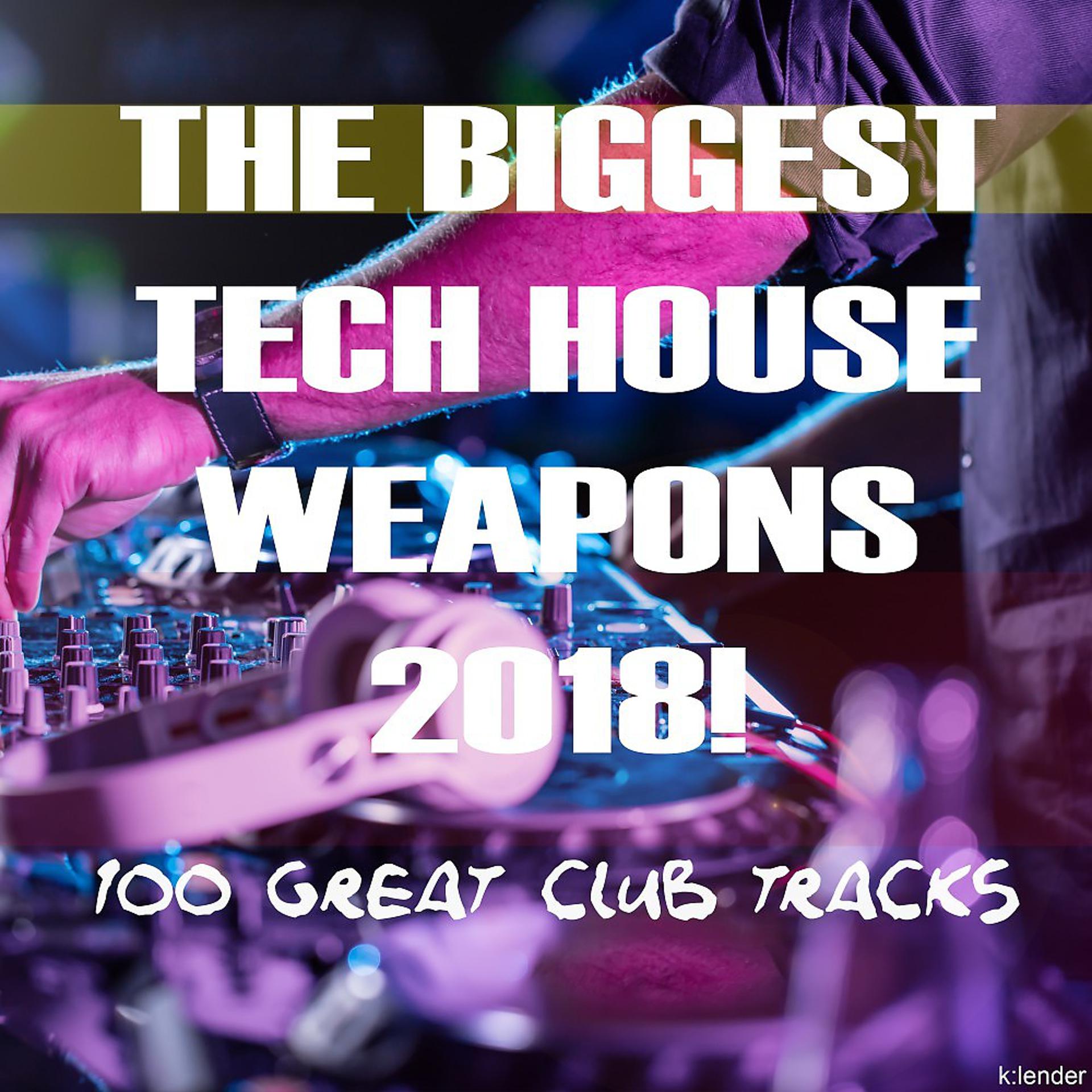 Постер альбома The Biggest Tech House Weapons 2018! 100 Great Club Tracks