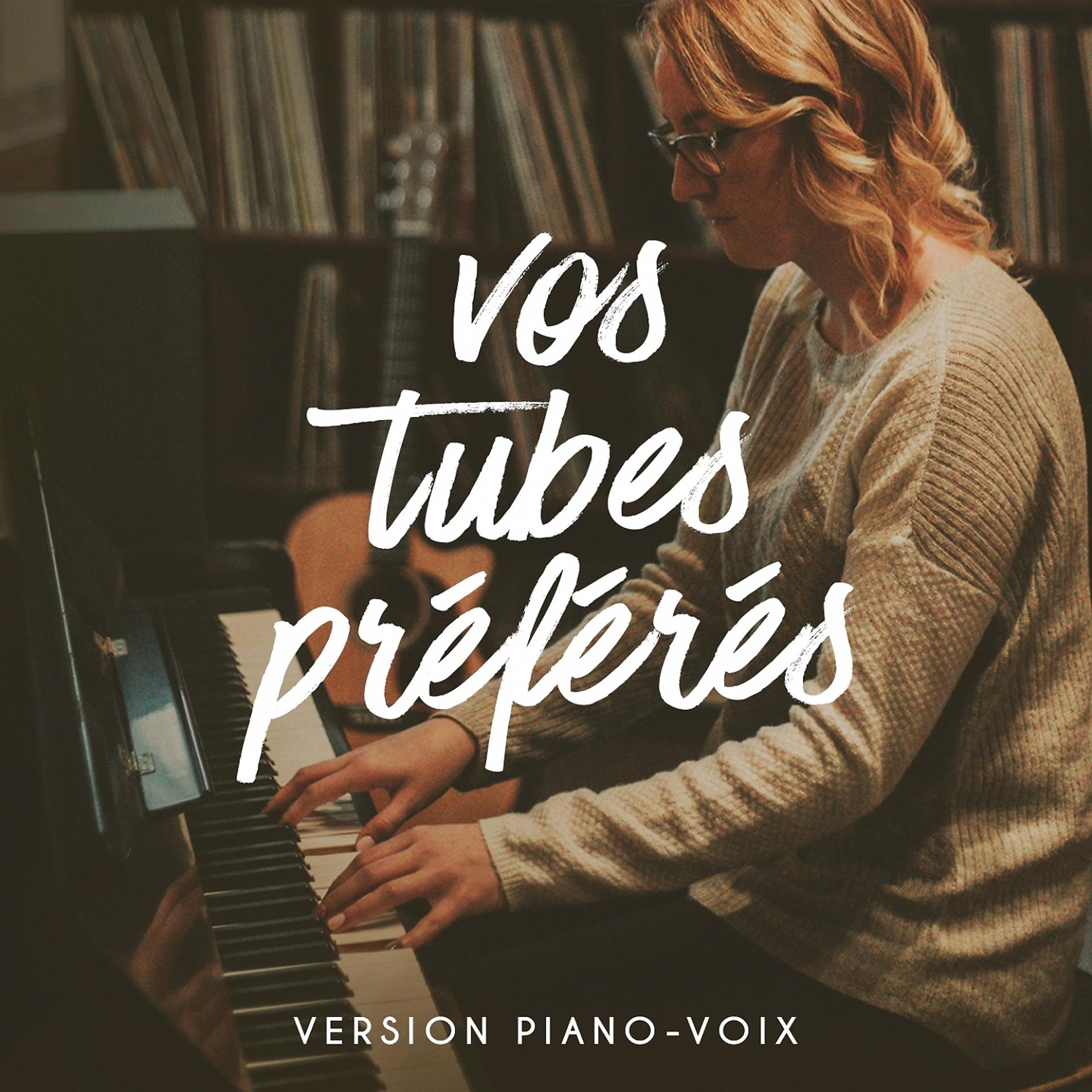 Постер альбома Vos Tubes Préférés Version Piano-Voix