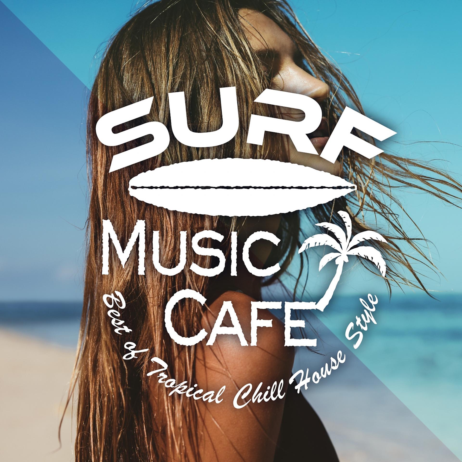 Постер альбома Surf Music Cafe ～ Best of Tropical Chill House