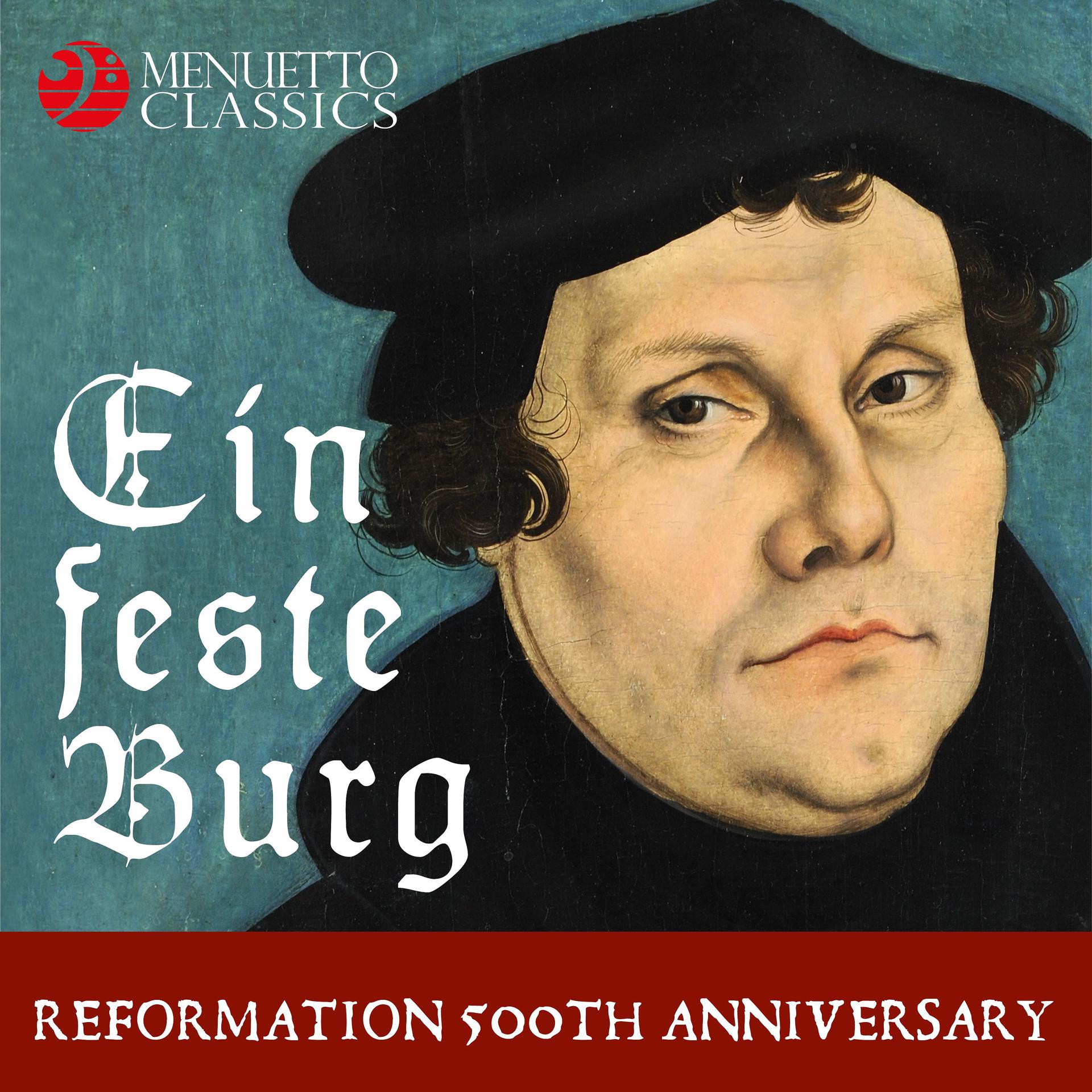 Постер альбома Ein feste Burg: Reformation 500th Anniversary (A Musical Homage to Martin Luther)