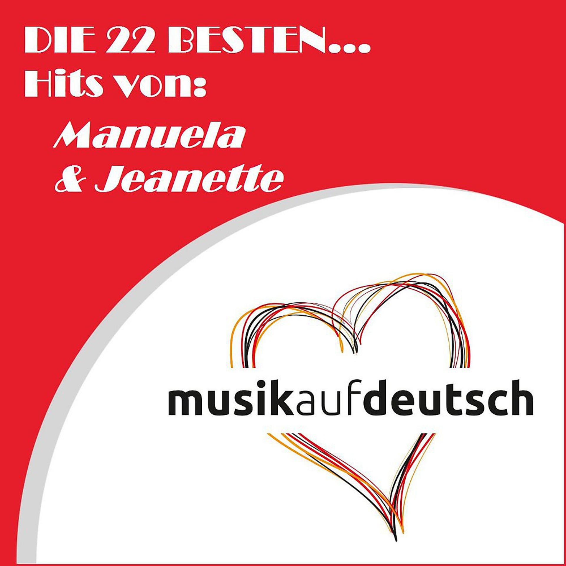 Постер альбома Die 22 besten... Hits von: Manuela & Jeanette (Musik auf deutsch)