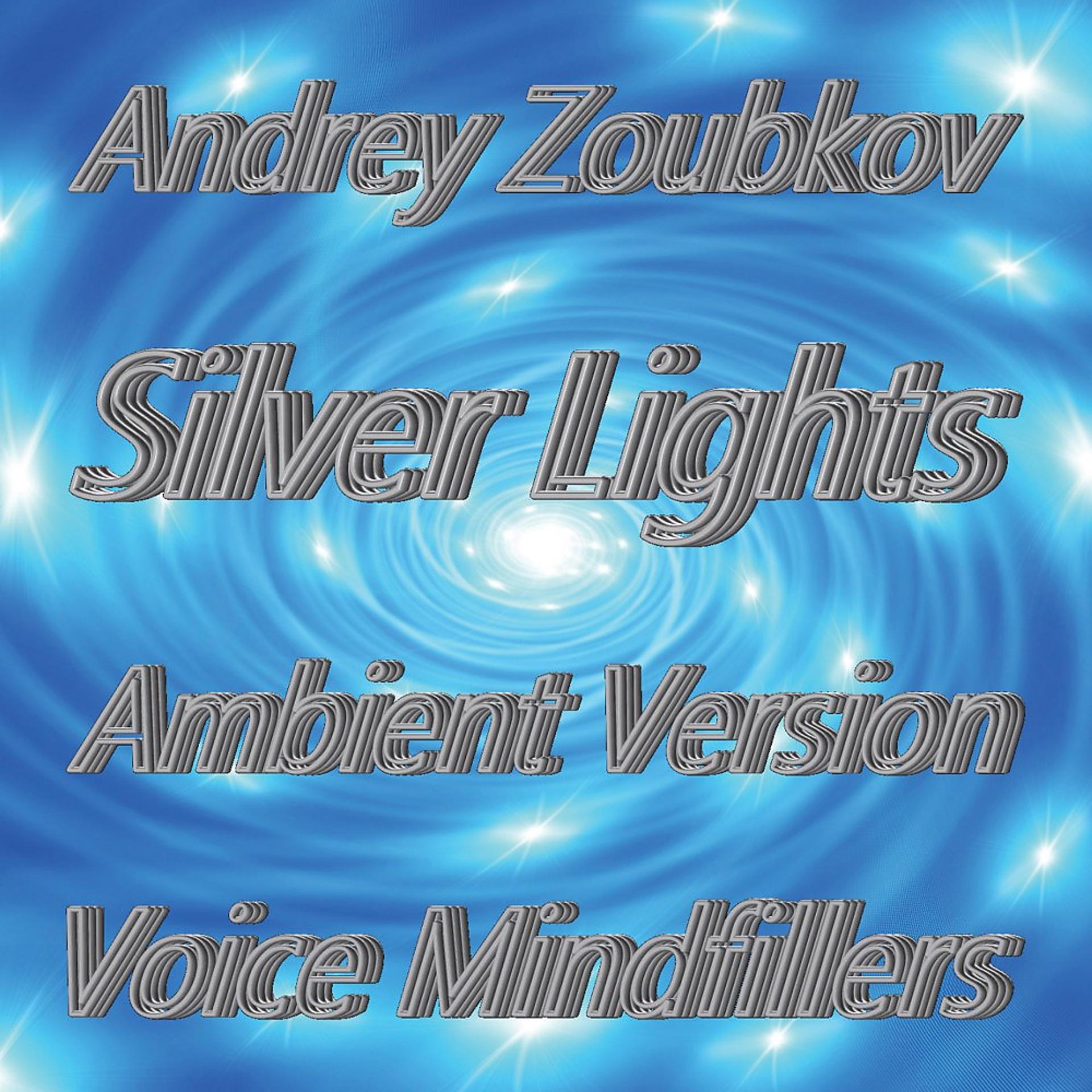 Постер альбома Silver Lights (Ambient Version / Voice Mindfillers)
