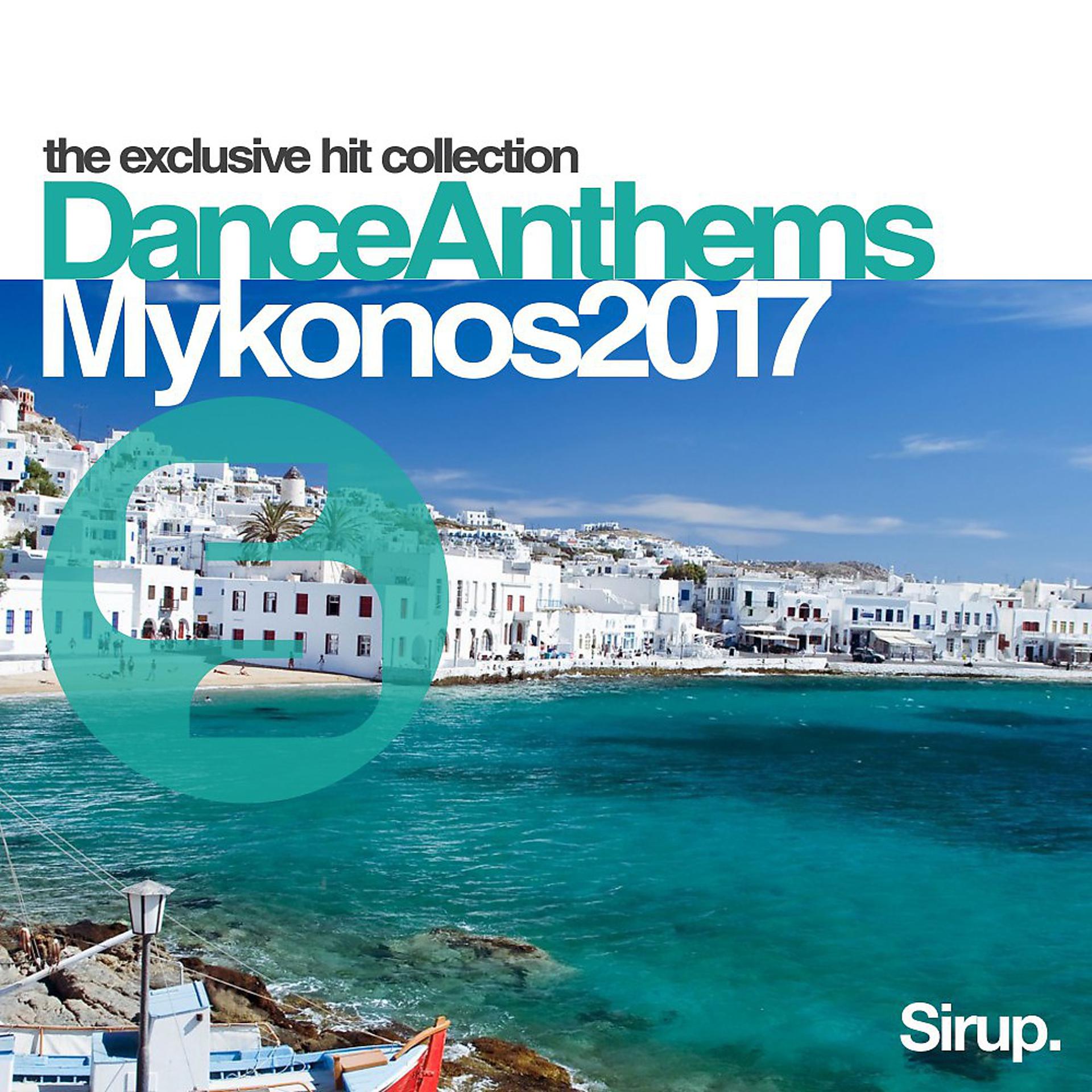 Постер альбома Sirup Dance Anthems Mykonos 2017