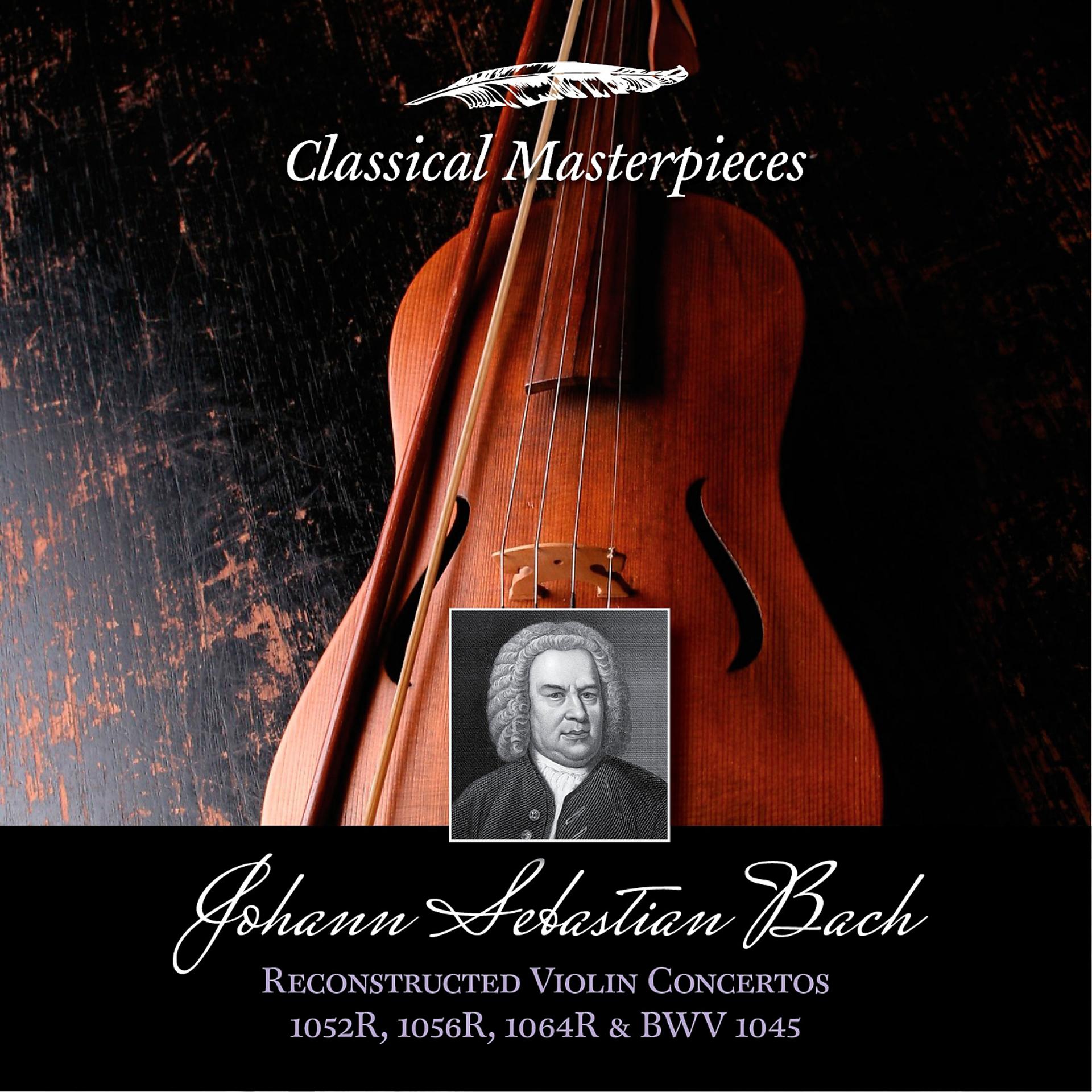 Постер альбома Johann Sebastian Bach: Reconstructed Violin Concertos BWV1052R,1056R,1064R & BWV1045
