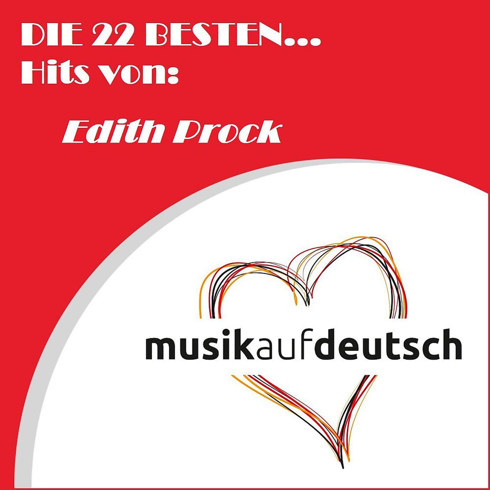 Постер альбома Die 22 besten... Hits von: Edith Prock (Musik auf Deutsch)