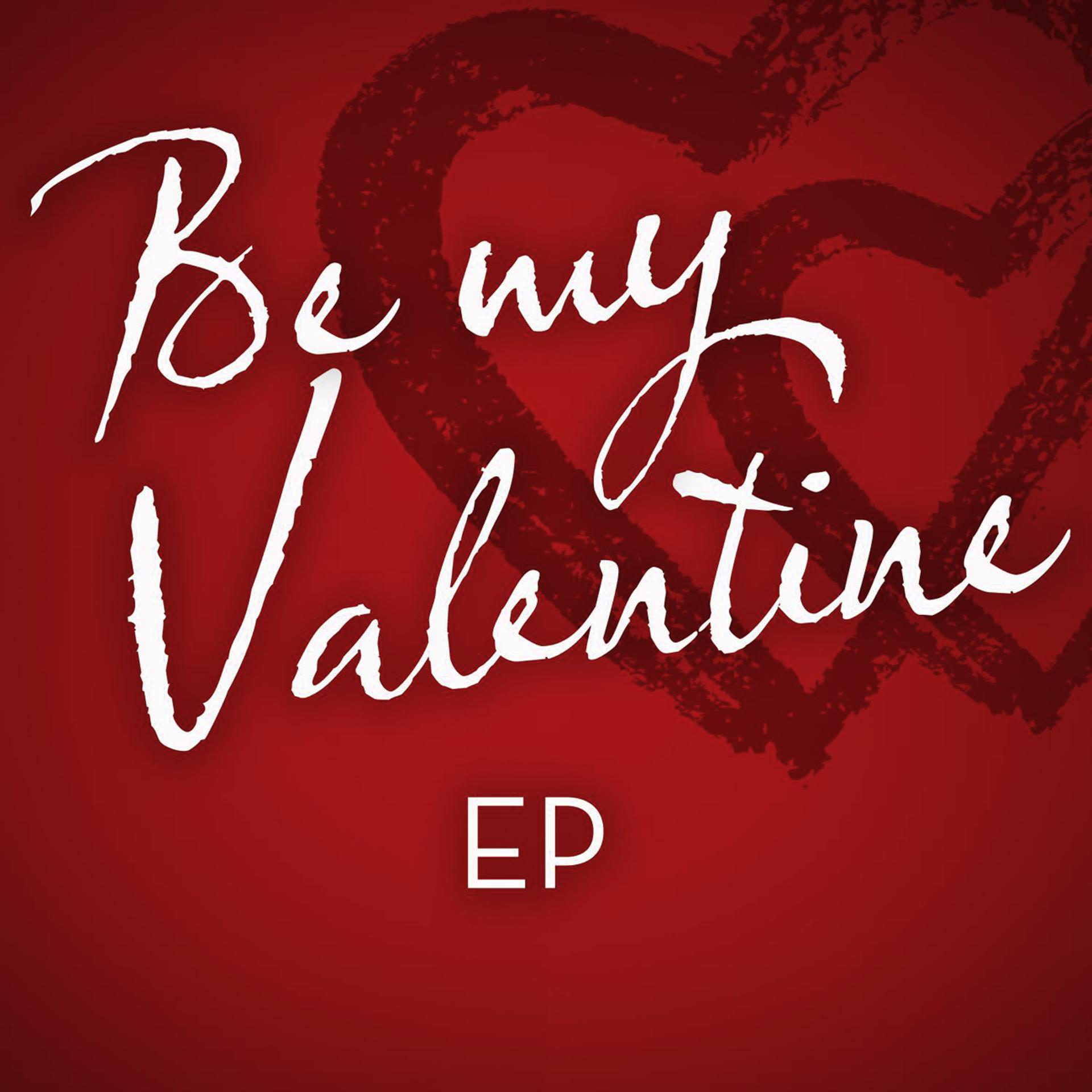 Постер альбома Be My Valentine - EP