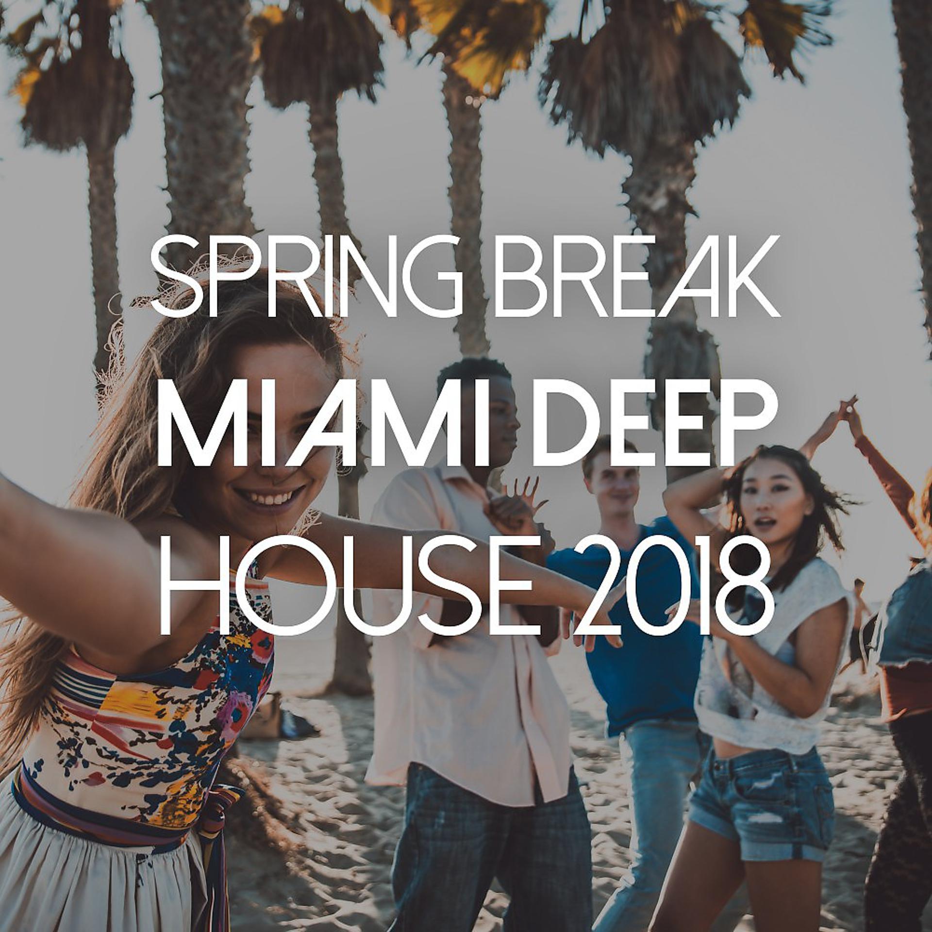 Постер альбома Spring Break: Miami-Deep House 2018