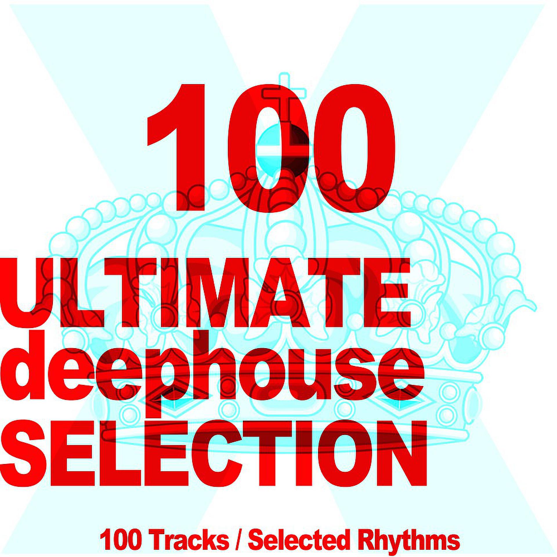Постер альбома Ultimate Deephouse Selection (100 Tracks, Selected Rhythms)