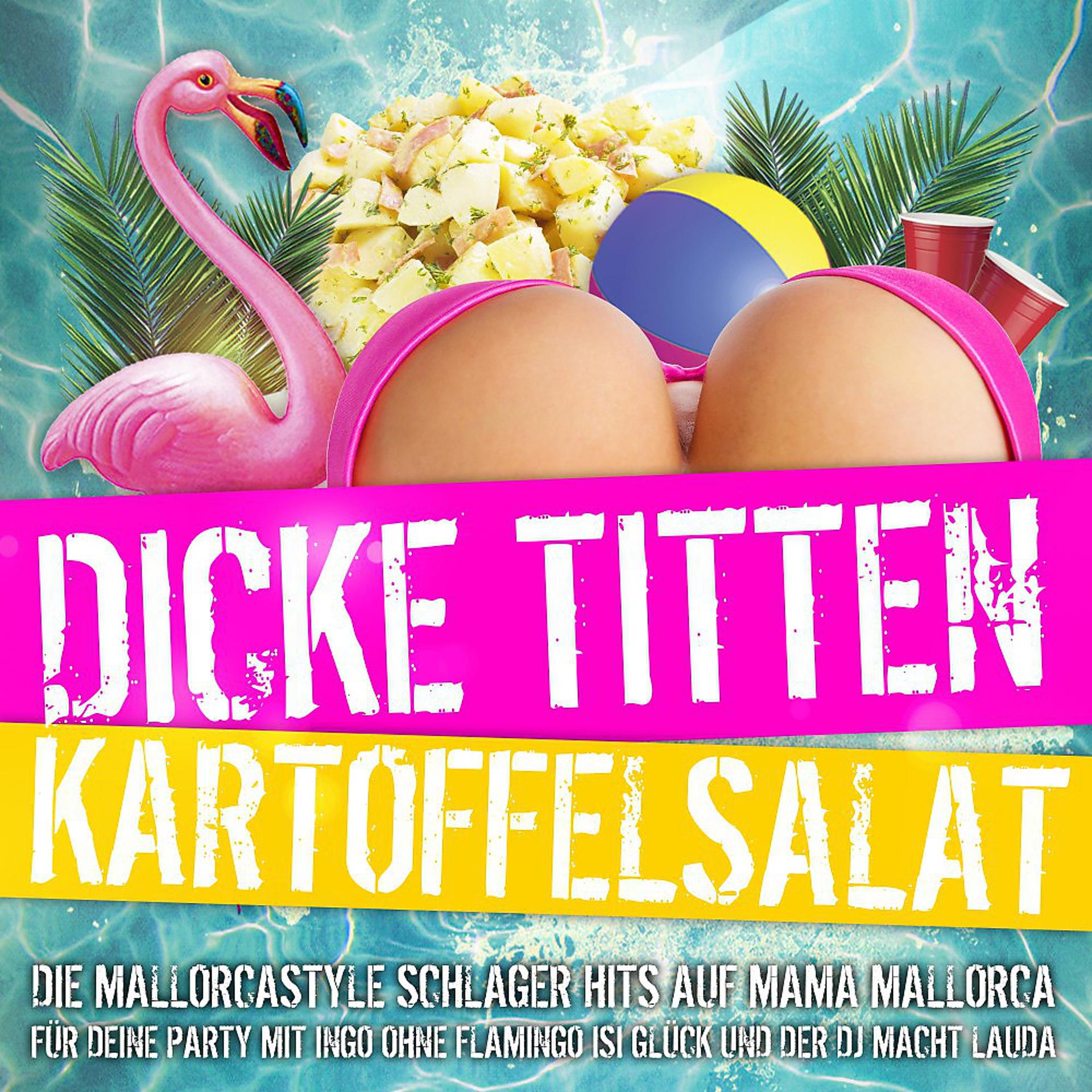 Постер альбома Dicke Titten Kartoffelsalat - Die Mallorcastyle Schlager Hits auf Mama Mallorca für deine Party mit Ingo ohne Flamingo Isi Glück und der DJ macht lauda
