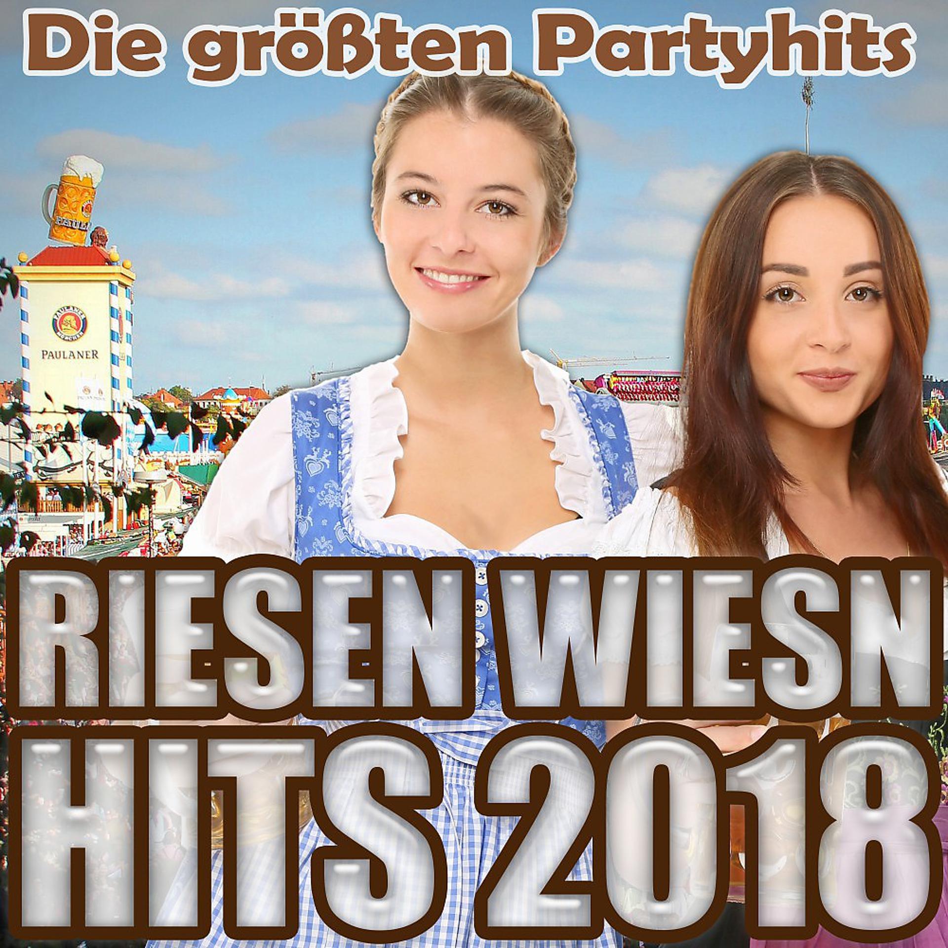 Постер альбома Riesen Wiesn Hits 2018 - Die größten Partyhits
