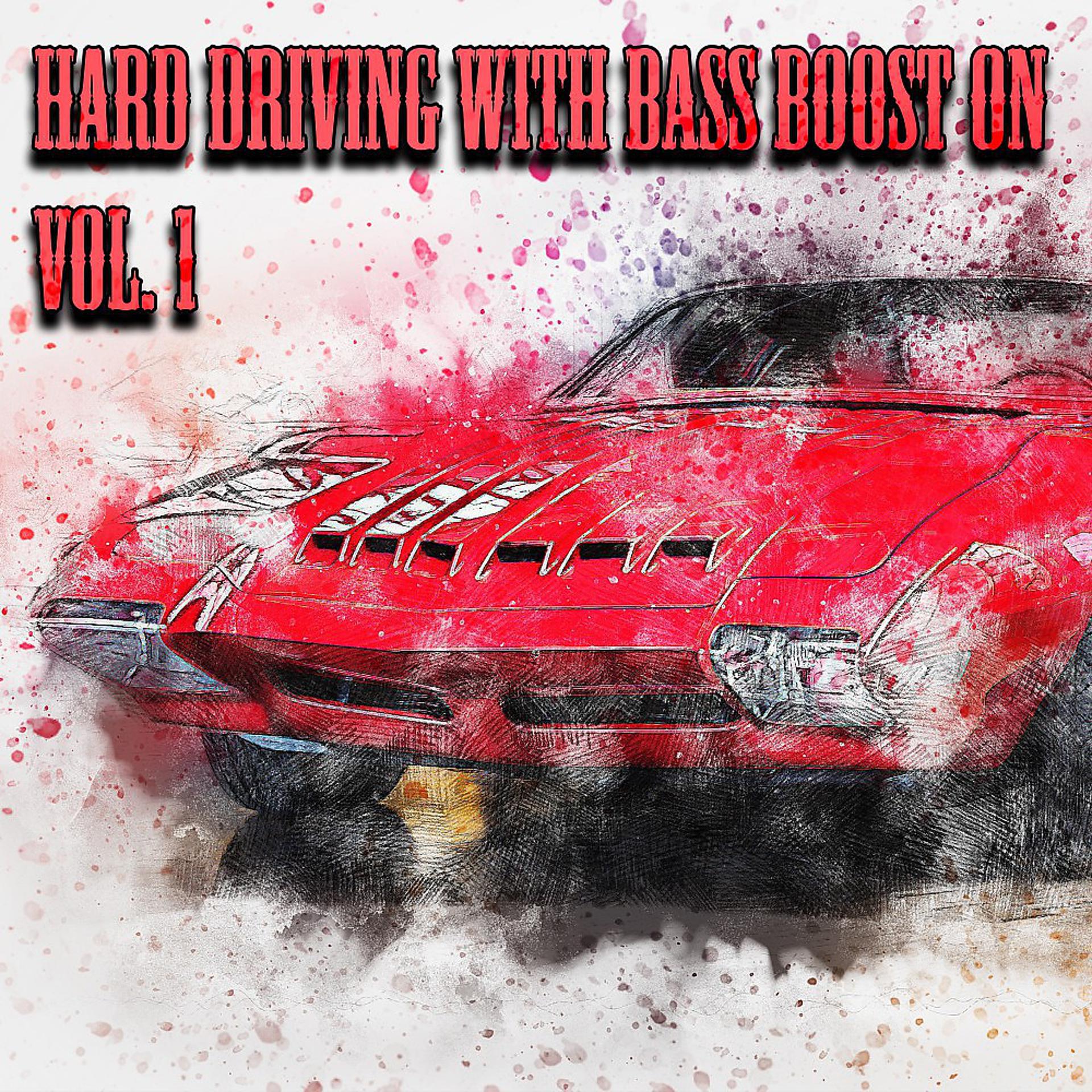 Постер альбома Hard Driving with Bass Boost On, Vol. 1