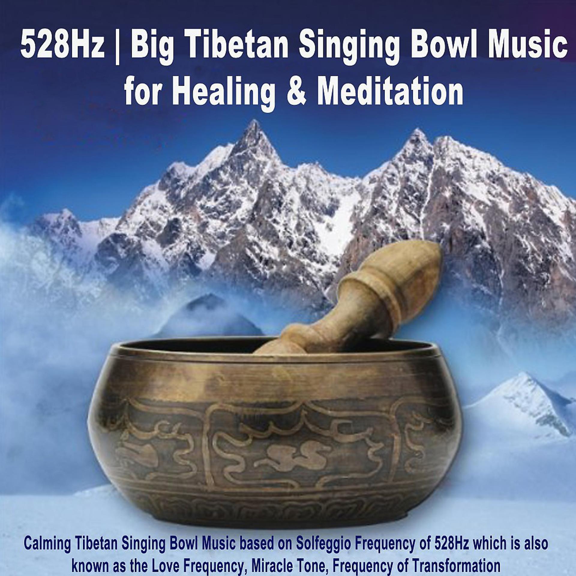 Постер альбома 528Hz Big Tibetan Singing Bowl Music for Healing & Meditation (Calming Tibetan Singing Bowl Music Based on Solfeggio Frequency of 528Hz Which Is Also Known as the Love Frequency, Miracle Tone, Frequency of Transformation