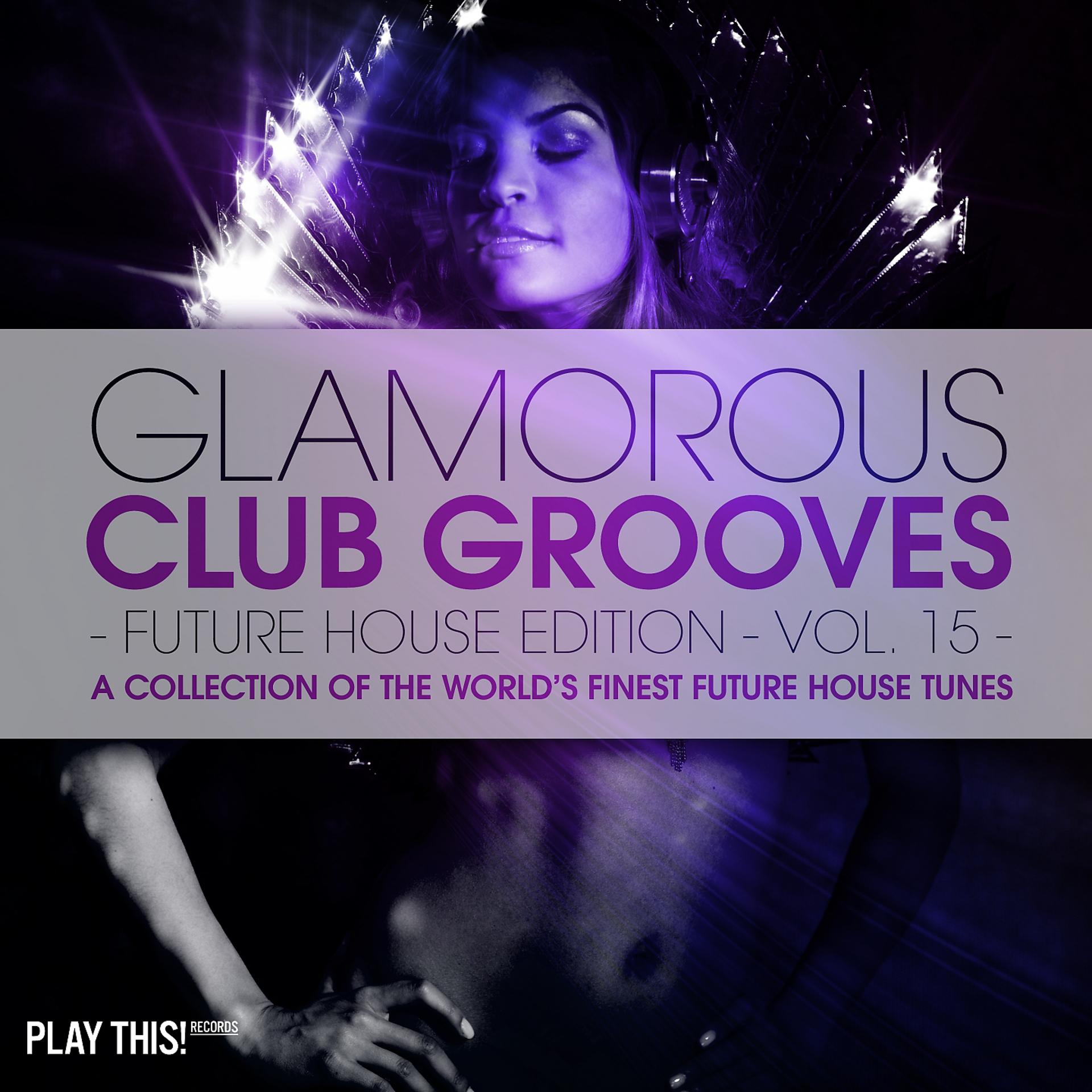 Постер альбома Glamorous Club Grooves - Future House Edition, Vol. 15
