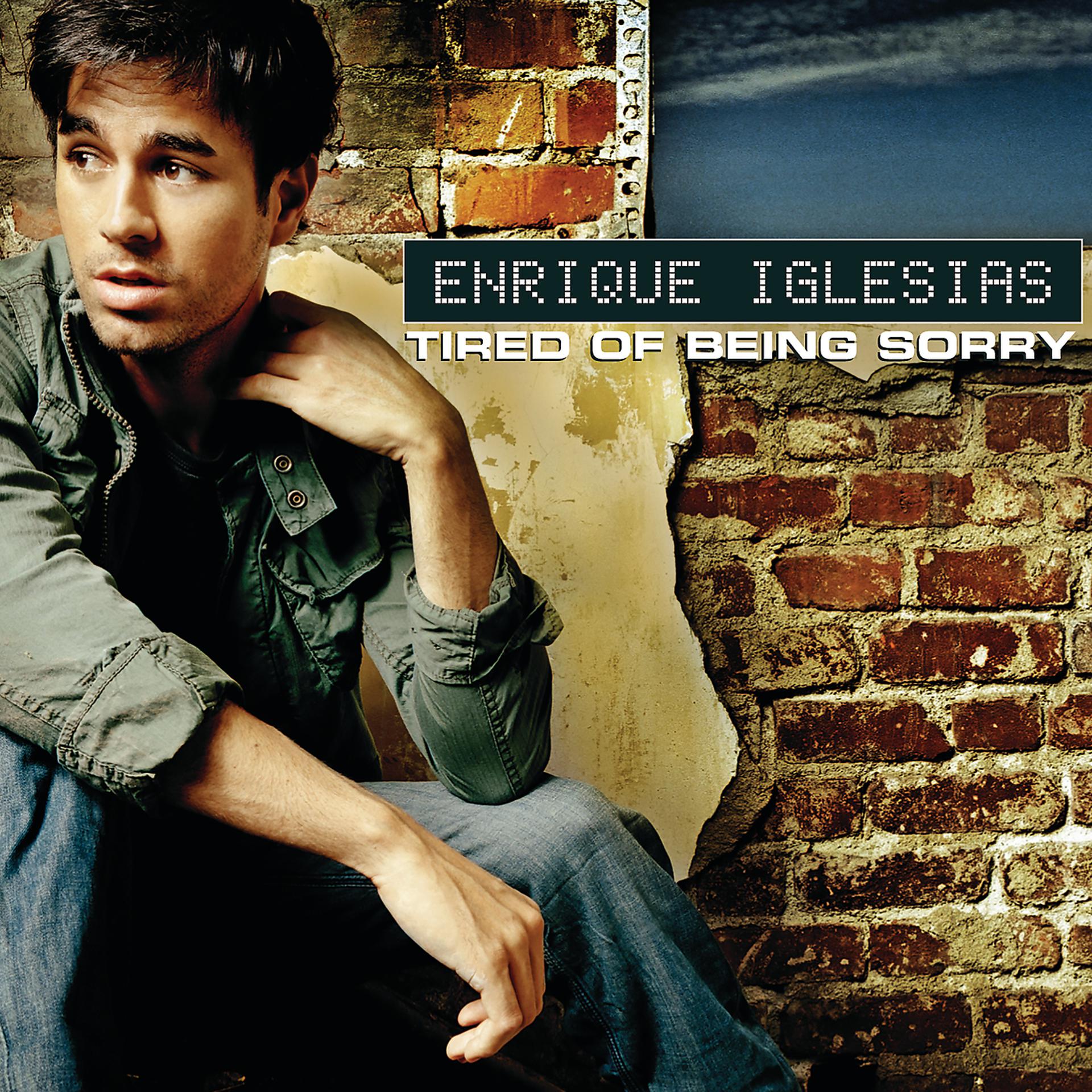 Being sorry enrique iglesias. Tired of being sorry Энрике Иглесиас. Энрике Иглесиас 2007 tired. Enrique Iglesias - tired of being sorry обложка. Энрике Иглесиас обложка.
