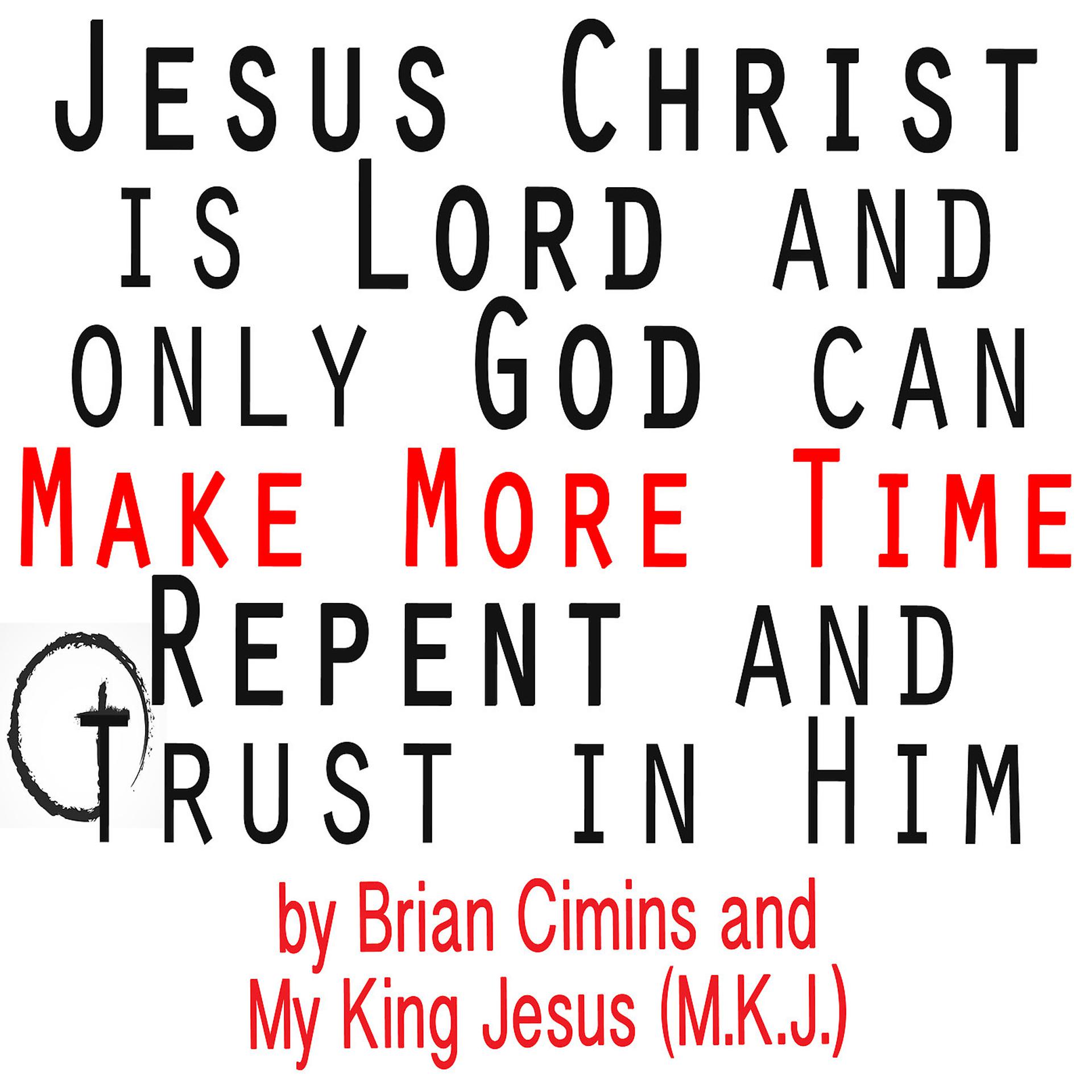 Постер альбома Jesus Christ Is Lord and Only God Can Make More Time Repent and Trust in Him