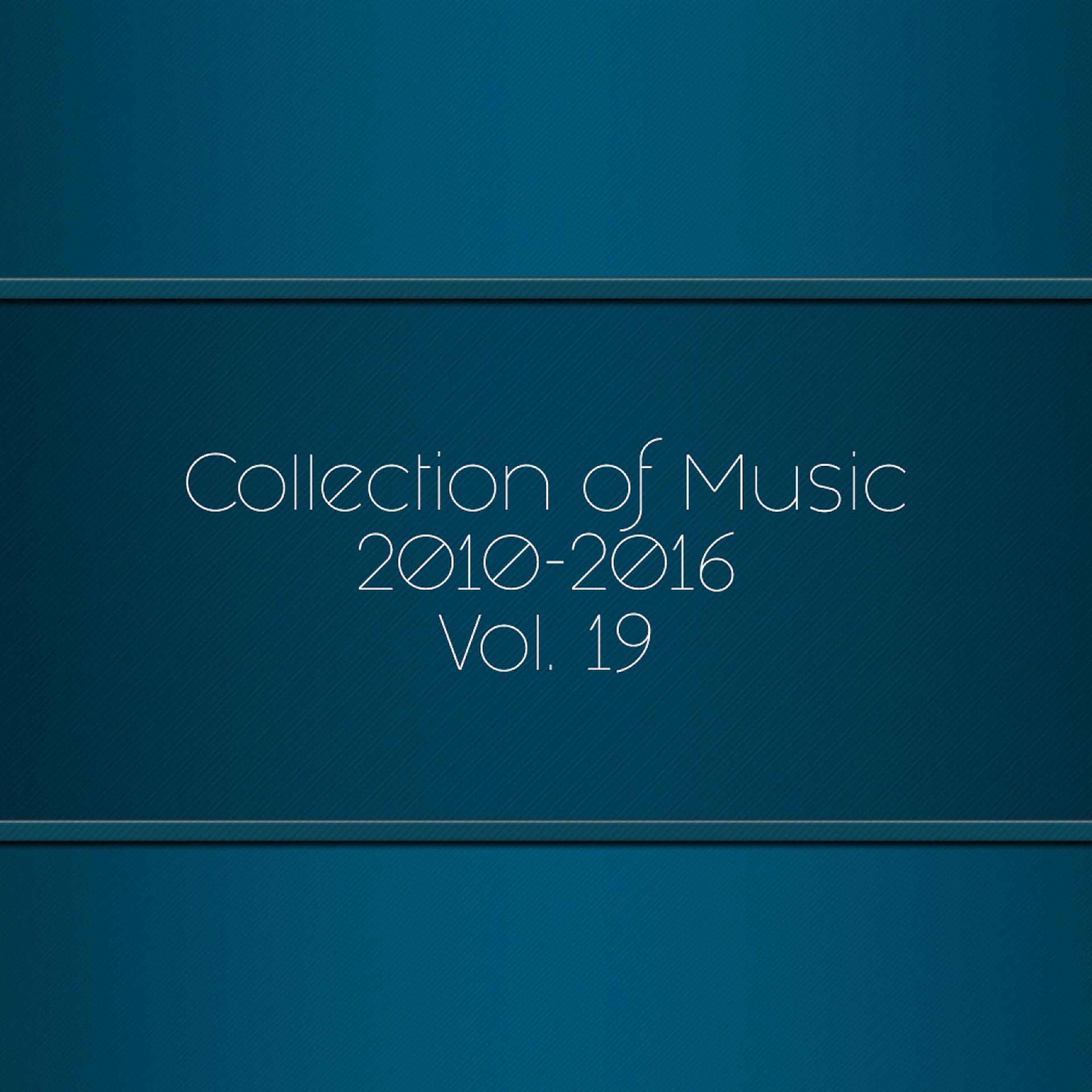Постер альбома Collection of Music 2010-2016, Vol. 19