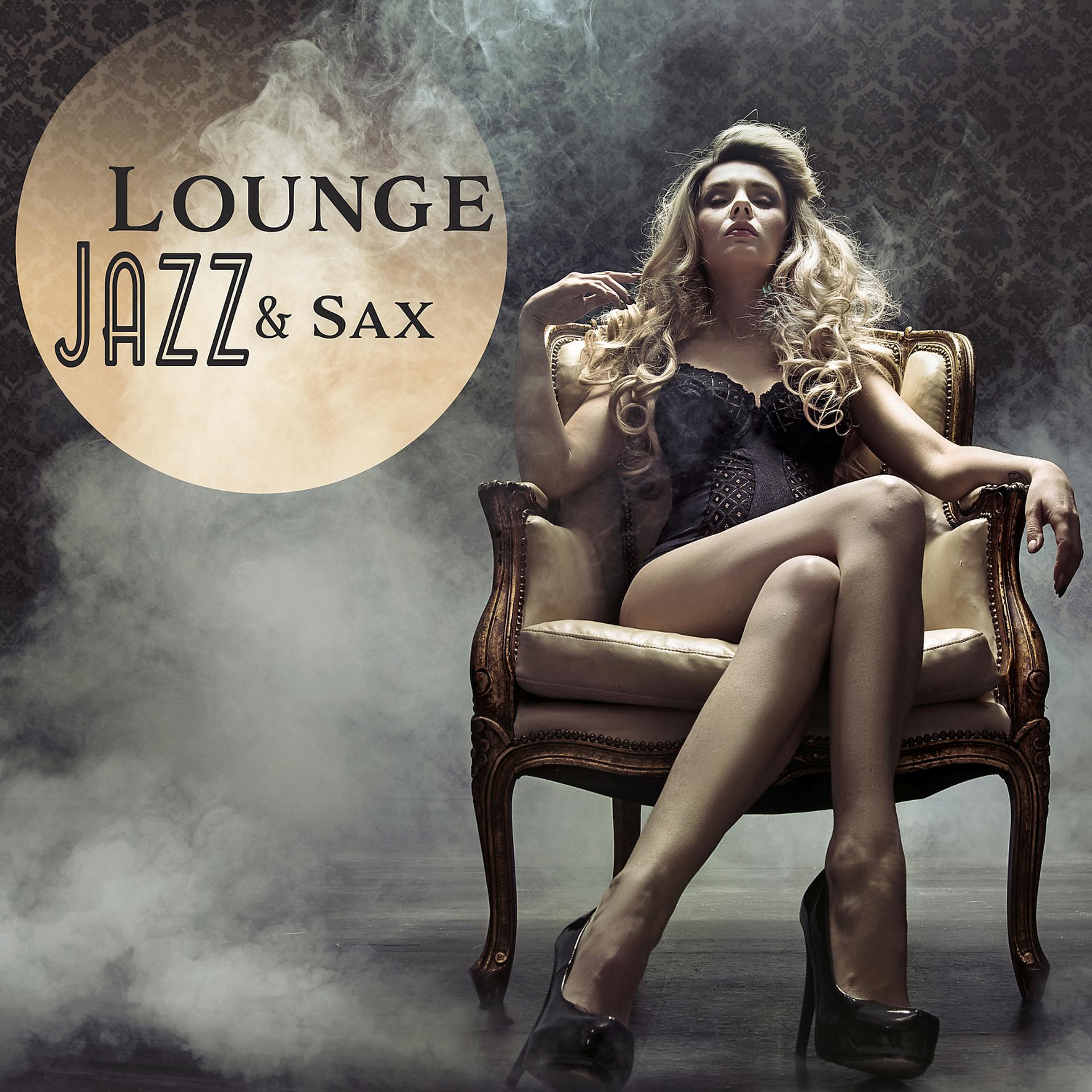 Постер альбома Lounge Jazz & Sax: Best Smooth Saxophone Music, Explosion of Jazz, Midnight Sax Relaxation