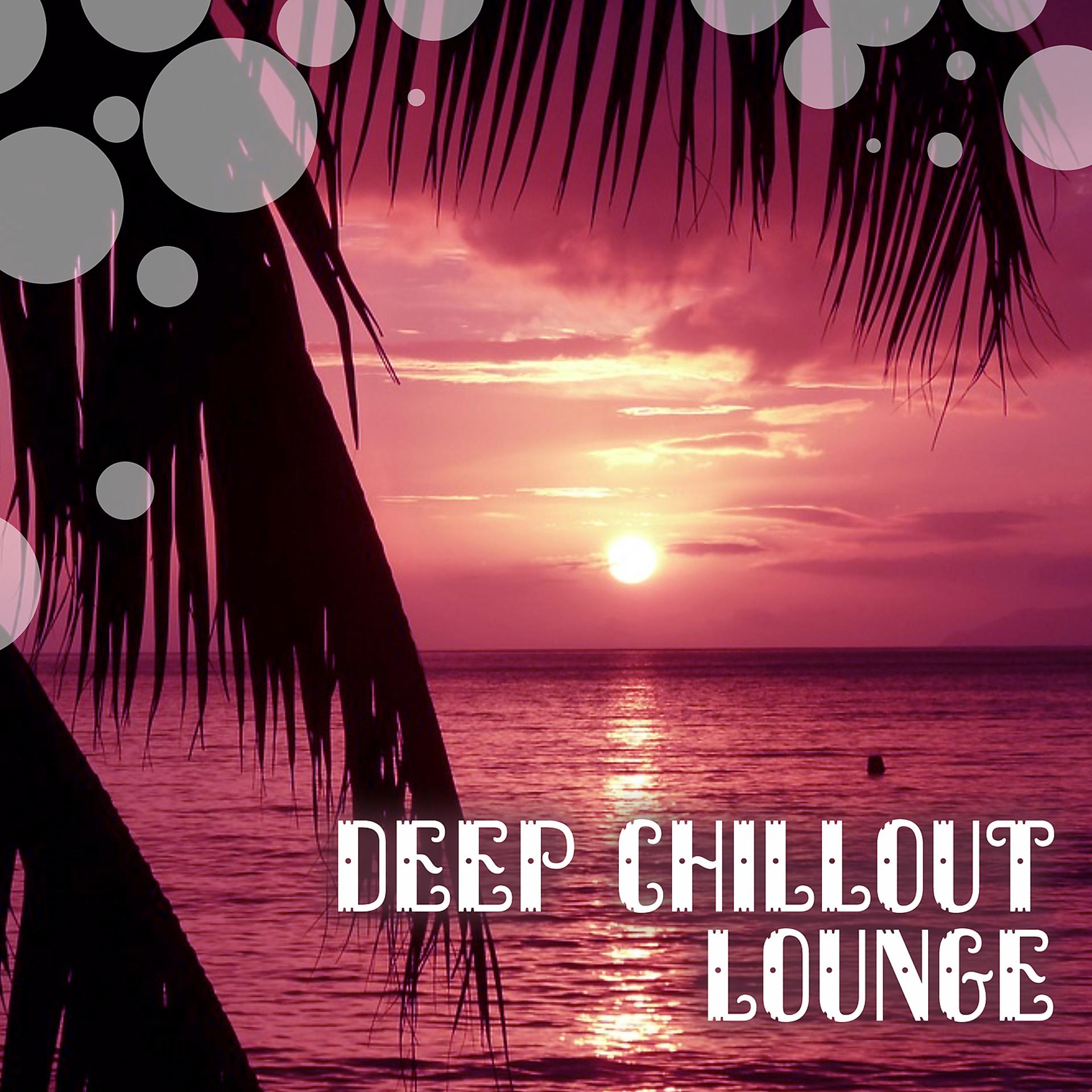 Постер альбома Deep Chillout Lounge – Beach Relaxation, Stress Relief with Chill Out Music, Calming Sounds