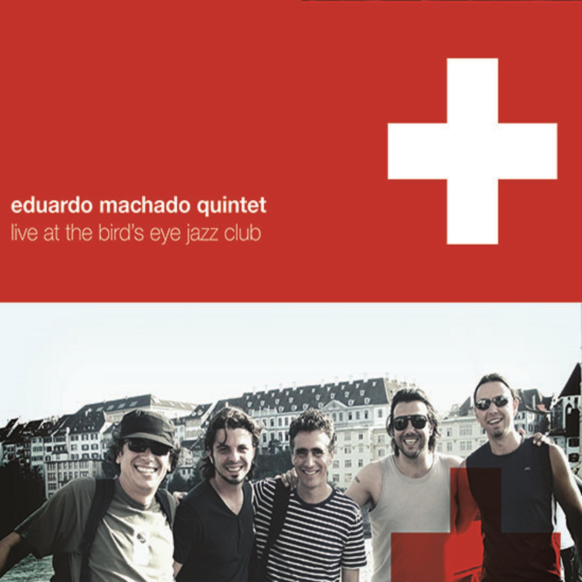 Постер альбома Eduardo Machado Quintet: Live At The Bird's Eye Jazz Club
