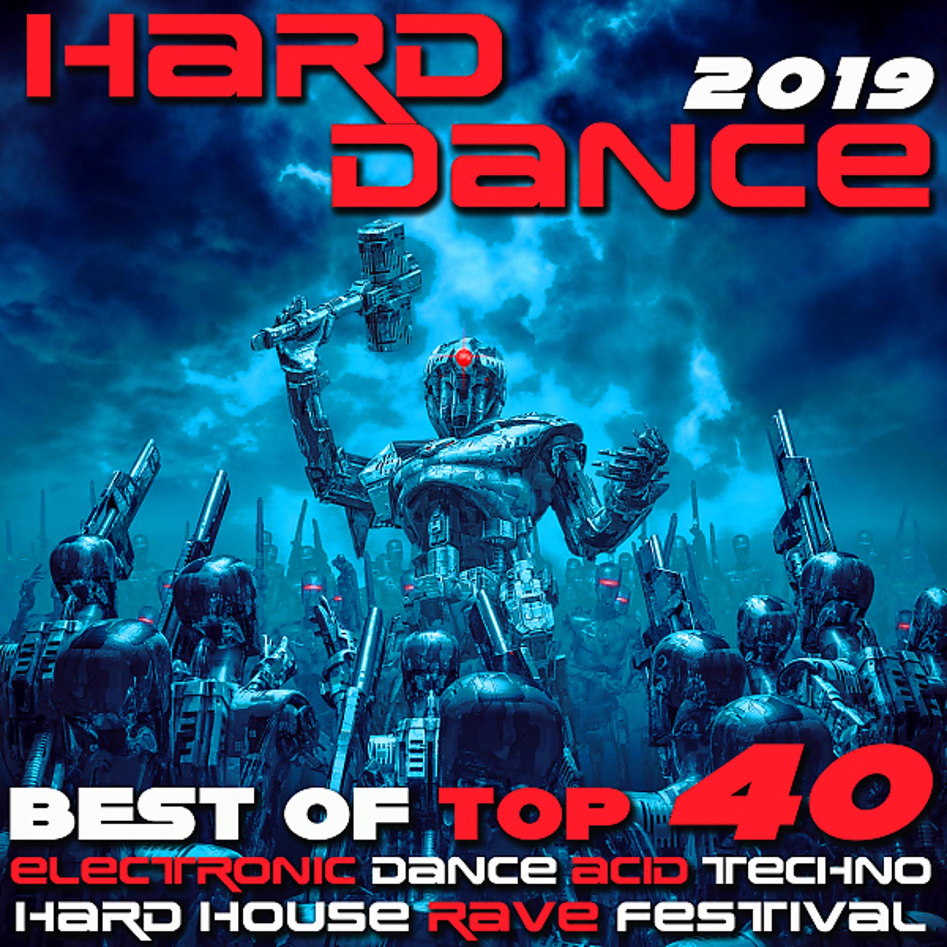 Постер альбома Hard Dance 2019 - Best of Top 40 Electronic Dance Acid Techno Hard House Rave Festival Anthems