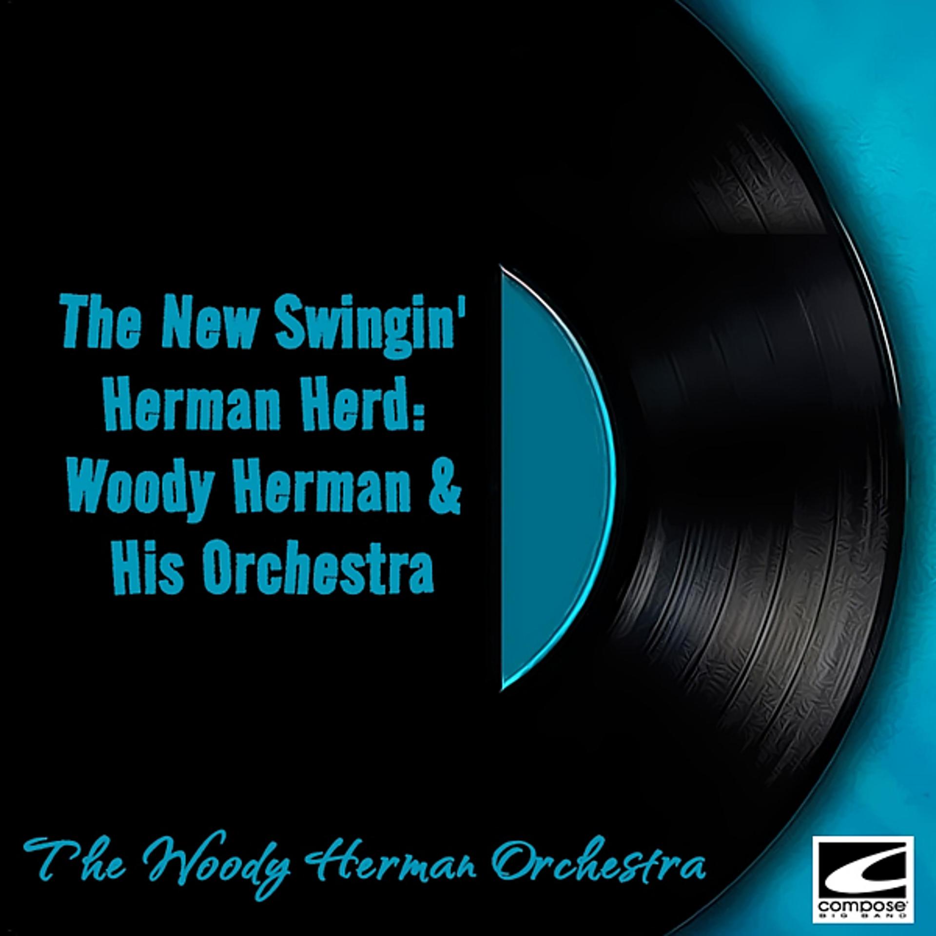Постер альбома The New Swingin' Herman Herd: Woody Herman & His Orchestra