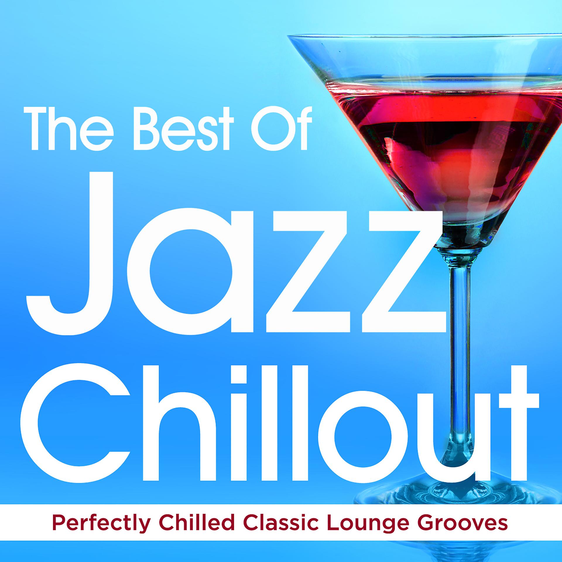 Постер альбома The Best of Jazz Chillout - Perfectly Chilled Classic Lounge Grooves (Summer Chill out Edition)